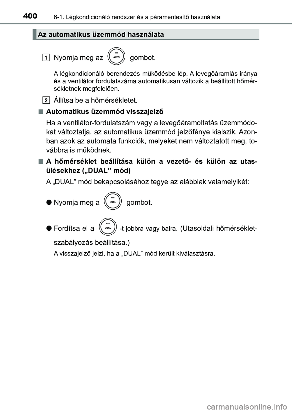 TOYOTA AVENSIS 2018 Kezelési útmutató (in Hungarian) 4006-1. Légkondicionáló rendszer és a páramentesítő használata
Nyomja meg az gombot.
A légkondicionáló berendezés működésbe lép. A levegőáramlás irá nya
és a ventilátor f TOYOTA AVENSIS 2018 Kezelési útmutató (in Hungarian) 4006-1. Légkondicionáló rendszer és a páramentesítő használata
Nyomja meg az gombot.
A légkondicionáló berendezés működésbe lép. A levegőáramlás irá nya
és a ventilátor f