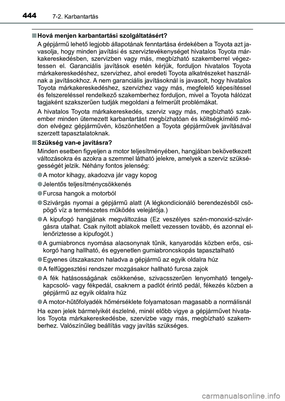 TOYOTA AVENSIS 2018 Kezelési útmutató (in Hungarian) 4447-2. Karbantartás
nHová menjen karbantartási szolgáltatásért?
A gépjármű lehető legjobb állapotának fenntartása érdekében a T oyota azt ja-
vasolja, hogy minden javítási és szervi TOYOTA AVENSIS 2018 Kezelési útmutató (in Hungarian) 4447-2. Karbantartás
nHová menjen karbantartási szolgáltatásért?
A gépjármű lehető legjobb állapotának fenntartása érdekében a T oyota azt ja-
vasolja, hogy minden javítási és szervi