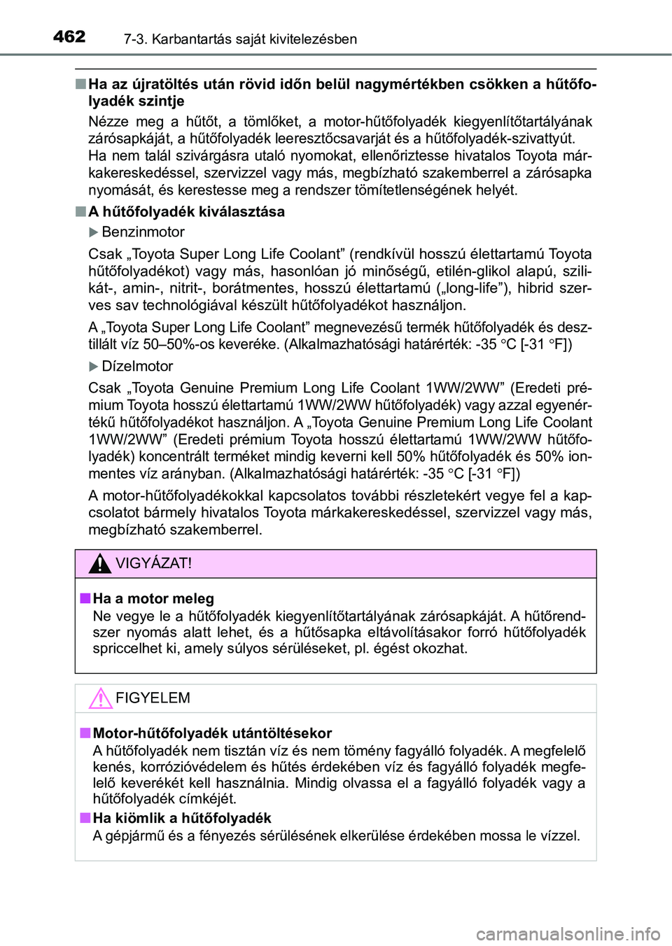 TOYOTA AVENSIS 2018 Kezelési útmutató (in Hungarian) 4627-3. Karbantartás saját kivitelezésben
nHa az újratöltés után rövid id őn belül nagymértékben csökken a hűtőfo-
lyadék szintje
Nézze meg a hűtőt, a tömlőket, a motor-h TOYOTA AVENSIS 2018 Kezelési útmutató (in Hungarian) 4627-3. Karbantartás saját kivitelezésben
nHa az újratöltés után rövid id őn belül nagymértékben csökken a hűtőfo-
lyadék szintje
Nézze meg a hűtőt, a tömlőket, a motor-h