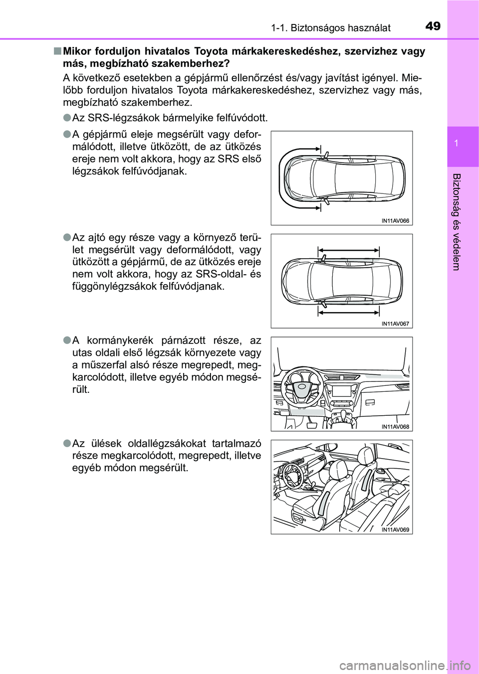 TOYOTA AVENSIS 2018 Kezelési útmutató (in Hungarian) 491-1. Biztonságos használat
1
Biztonság és védelem
nMikor forduljon hivatalos Toyota márkakereskedéshez, szervizhez vagy
más, megbízható szakemberhez?
A következő esetekben a gépj TOYOTA AVENSIS 2018 Kezelési útmutató (in Hungarian) 491-1. Biztonságos használat
1
Biztonság és védelem
nMikor forduljon hivatalos Toyota márkakereskedéshez, szervizhez vagy
más, megbízható szakemberhez?
A következő esetekben a gépj