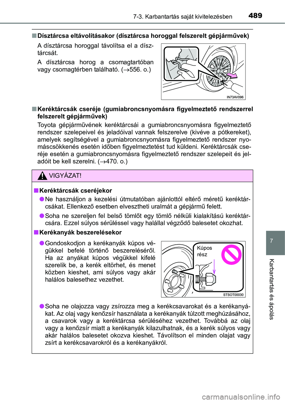 TOYOTA AVENSIS 2018 Kezelési útmutató (in Hungarian) 4897-3. Karbantartás saját kivitelezésben
7
Karbantartás és ápolás
nDísztárcsa eltávolításakor (dísztárcsa horoggal felszerelt gépj árművek)
n Keréktárcsák cseréje (gumiabroncsn TOYOTA AVENSIS 2018 Kezelési útmutató (in Hungarian) 4897-3. Karbantartás saját kivitelezésben
7
Karbantartás és ápolás
nDísztárcsa eltávolításakor (dísztárcsa horoggal felszerelt gépj árművek)
n Keréktárcsák cseréje (gumiabroncsn