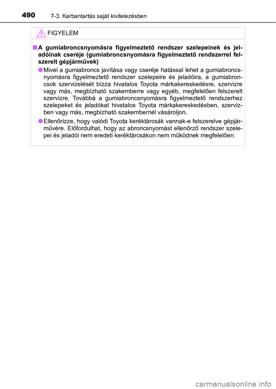 TOYOTA AVENSIS 2018 Kezelési útmutató (in Hungarian) 4907-3. Karbantartás saját kivitelezésben
FIGYELEM
nA gumiabroncsnyomásra figyelmeztető rendszer szelepeinek és jel -
adóinak cseréje (gumiabroncsnyom ásra figyelmeztető rendszerre TOYOTA AVENSIS 2018 Kezelési útmutató (in Hungarian) 4907-3. Karbantartás saját kivitelezésben
FIGYELEM
nA gumiabroncsnyomásra figyelmeztető rendszer szelepeinek és jel -
adóinak cseréje (gumiabroncsnyom ásra figyelmeztető rendszerre