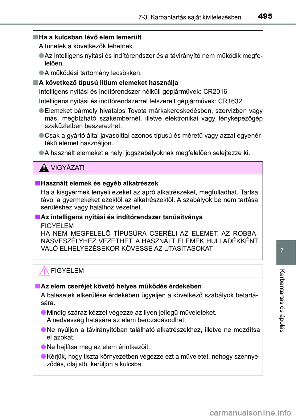 TOYOTA AVENSIS 2018 Kezelési útmutató (in Hungarian) 4957-3. Karbantartás saját kivitelezésben
7
Karbantartás és ápolás
nHa a kulcsban lévő elem lemerült
A tünetek a következők lehetnek.
lAz intelligens nyitási és indítórendszer és a t TOYOTA AVENSIS 2018 Kezelési útmutató (in Hungarian) 4957-3. Karbantartás saját kivitelezésben
7
Karbantartás és ápolás
nHa a kulcsban lévő elem lemerült
A tünetek a következők lehetnek.
lAz intelligens nyitási és indítórendszer és a t