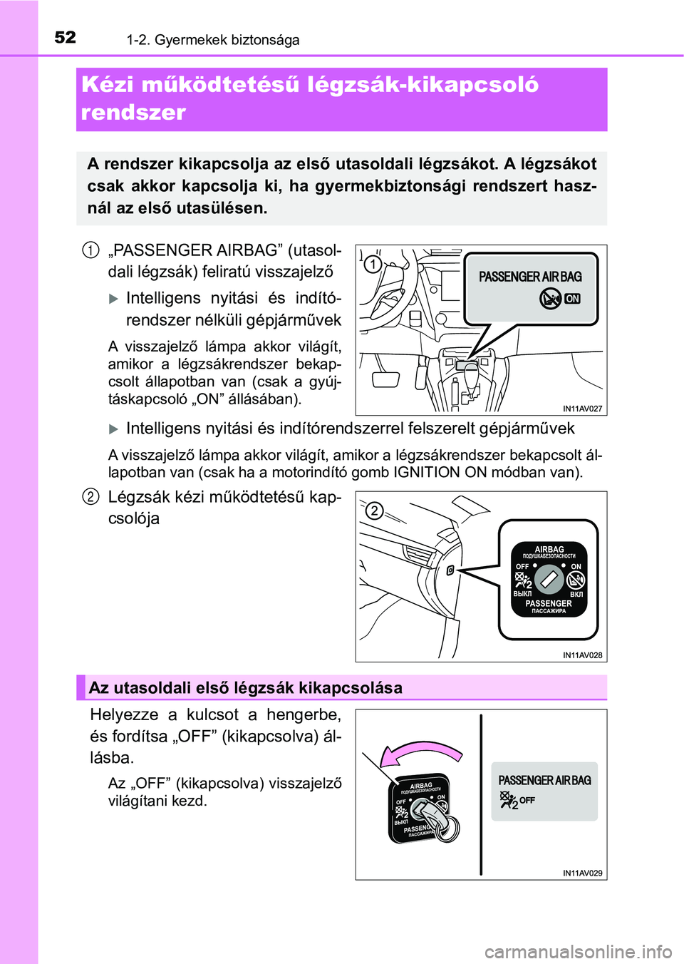 TOYOTA AVENSIS 2018 Kezelési útmutató (in Hungarian) 521-2. Gyermekek biztonsága
Kézi működtetés ű légzsák-kikapcsoló
rendszer
„PASSENGER AIRBAG” (utasol-
dali légzsák) feliratú visszajelző
Intelligens nyitási és indító-
rend TOYOTA AVENSIS 2018 Kezelési útmutató (in Hungarian) 521-2. Gyermekek biztonsága
Kézi működtetés ű légzsák-kikapcsoló
rendszer
„PASSENGER AIRBAG” (utasol-
dali légzsák) feliratú visszajelző
Intelligens nyitási és indító-
rend