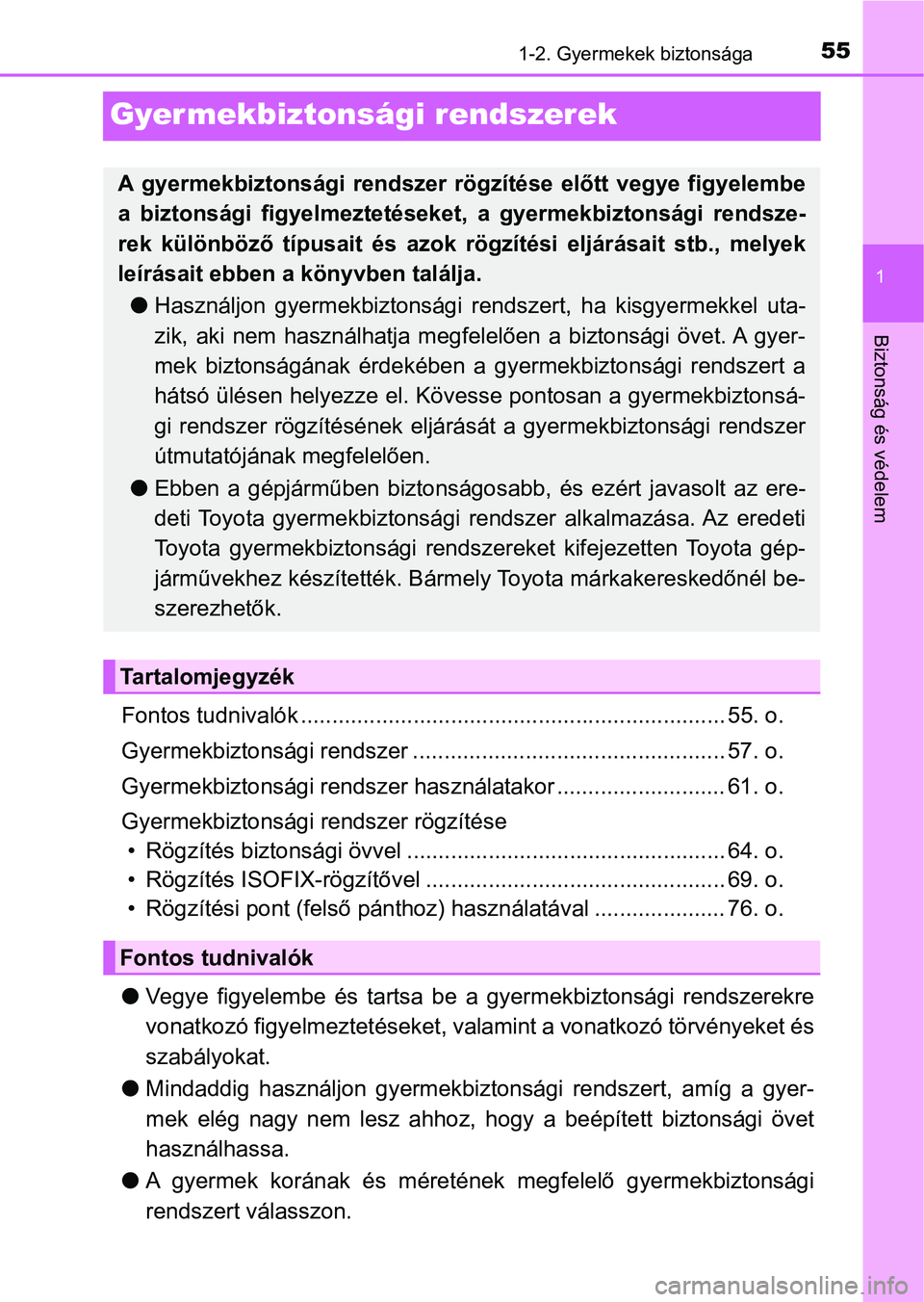 TOYOTA AVENSIS 2018 Kezelési útmutató (in Hungarian) 55
1
1-2. Gyermekek biztonsága
Biztonság és védelem
Gyermekbiztonsági rendszerek
Fontos tudnivalók .................................................................... 55. o.
Gyermekbiztonsági TOYOTA AVENSIS 2018 Kezelési útmutató (in Hungarian) 55
1
1-2. Gyermekek biztonsága
Biztonság és védelem
Gyermekbiztonsági rendszerek
Fontos tudnivalók .................................................................... 55. o.
Gyermekbiztonsági