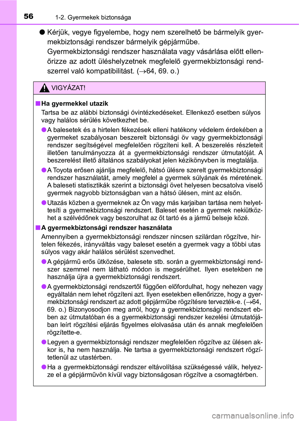 TOYOTA AVENSIS 2018 Kezelési útmutató (in Hungarian) 561-2. Gyermekek biztonsága
lKérjük, vegye figyelembe, hogy nem szerelhető be bármelyik gyer -
mekbiztonsági rendszer bármelyik gépjárműbe.
Gyermekbiztonsági rendszer haszn álata vagy v TOYOTA AVENSIS 2018 Kezelési útmutató (in Hungarian) 561-2. Gyermekek biztonsága
lKérjük, vegye figyelembe, hogy nem szerelhető be bármelyik gyer -
mekbiztonsági rendszer bármelyik gépjárműbe.
Gyermekbiztonsági rendszer haszn álata vagy v