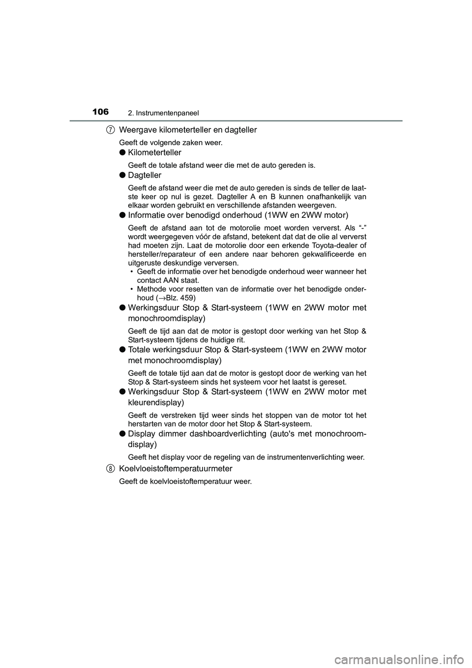 TOYOTA AVENSIS 2018  Instructieboekje (in Dutch) 1062. Instrumentenpaneel
AVENSIS_OM_OM20C79E_(EE)
Weergave kilometerteller en dagteller
Geeft de volgende zaken weer.
●Kilometerteller
Geeft de totale afstand weer die met de auto gereden is.
●Dag