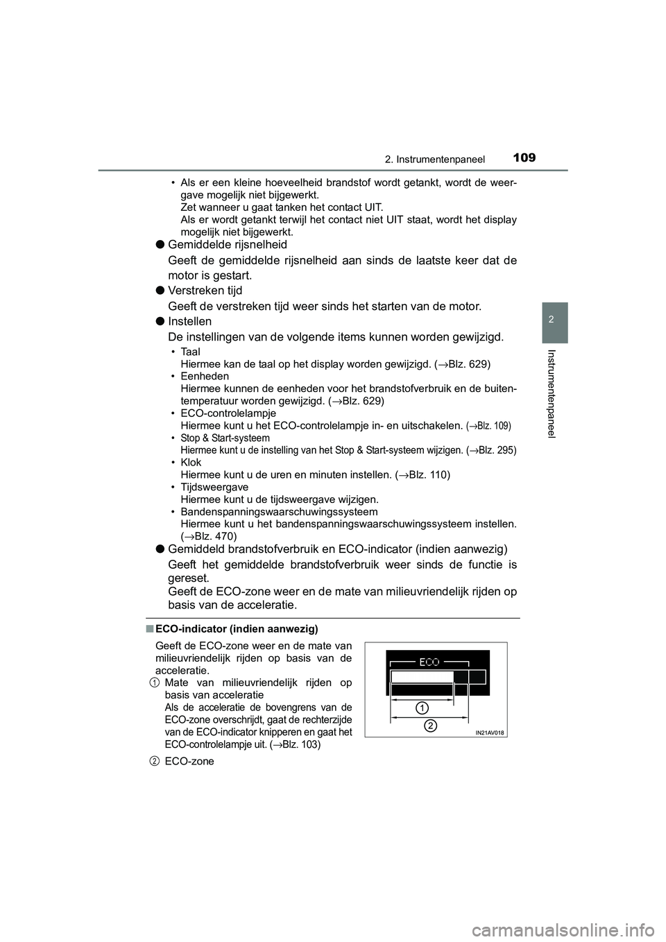 TOYOTA AVENSIS 2018  Instructieboekje (in Dutch) 1092. Instrumentenpaneel
2
Instrumentenpaneel
AVENSIS_OM_OM20C79E_(EE)• Als  er  een  kleine  hoeveelheid  brandstof  wordt  getankt,  wordt  de  weer-
gave mogelijk niet bijgewerkt.
Zet wanneer u g