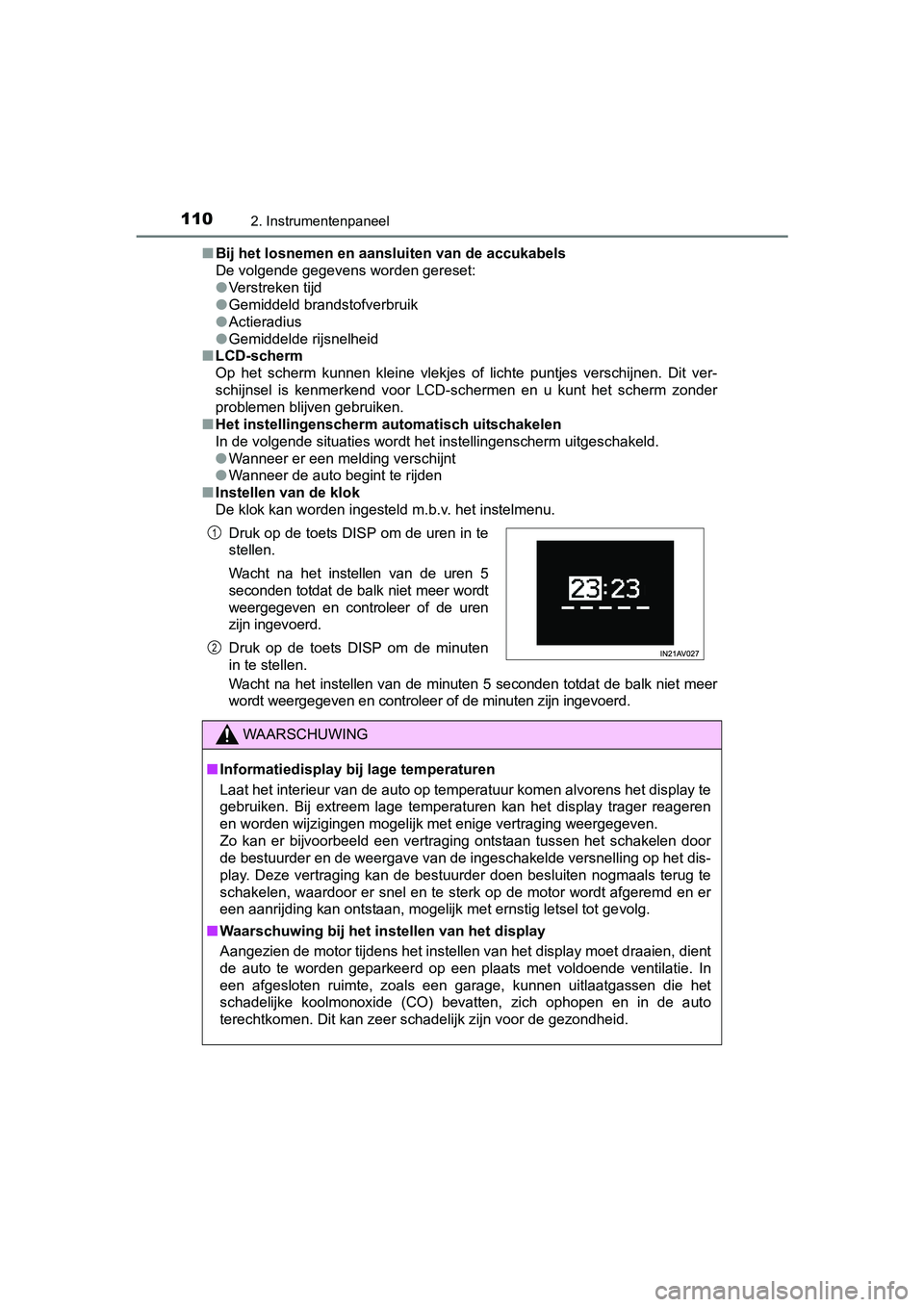 TOYOTA AVENSIS 2018  Instructieboekje (in Dutch) 1102. Instrumentenpaneel
AVENSIS_OM_OM20C79E_(EE)■Bij het losnemen en aansluiten van de accukabels
De volgende gegevens worden gereset:
●Verstreken tijd
●Gemiddeld brandstofverbruik
●Actieradi