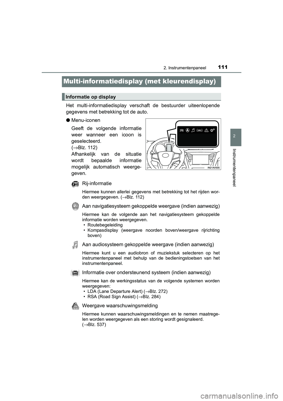 TOYOTA AVENSIS 2018  Instructieboekje (in Dutch) 111
2
2. Instrumentenpaneel
Instrumentenpaneel
AVENSIS_OM_OM20C79E_(EE)
Multi-informatiedisplay (met kleurendisplay)
Het  multi-informatiedisplay  verschaft  de  bestuurder  uiteenlopende
gegevens met
