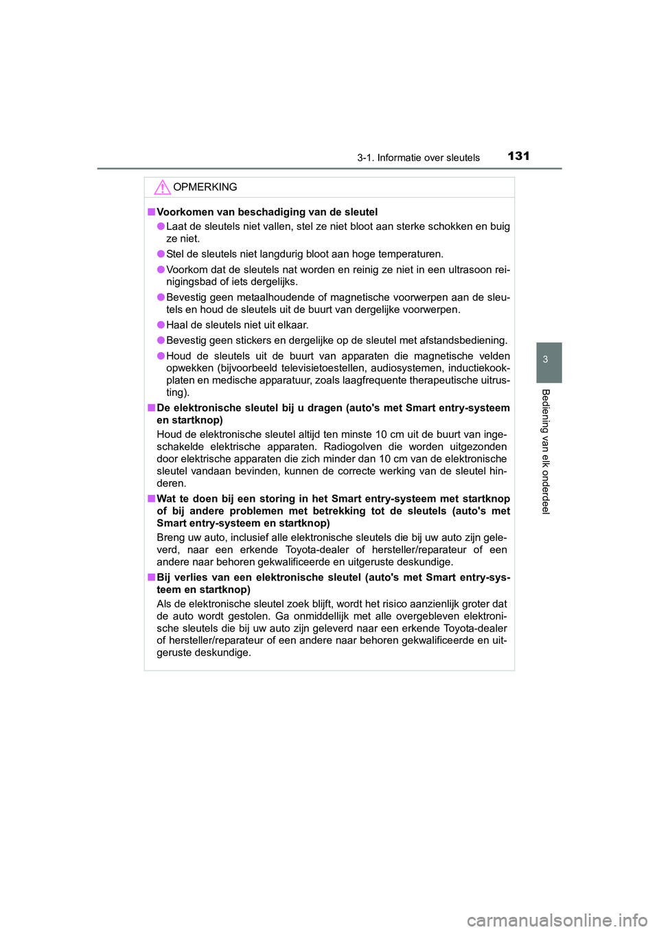 TOYOTA AVENSIS 2018 Instructieboekje (in Dutch) 1313-1. Informatie over sleutels
3
Bediening van elk onderdeel
AVENSIS_OM_OM20C79E_(EE)
OPMERKING
■Voorkomen van beschadiging van de sleutel
●Laat de sleutels niet vallen, stel ze niet bloot aan s TOYOTA AVENSIS 2018 Instructieboekje (in Dutch) 1313-1. Informatie over sleutels
3
Bediening van elk onderdeel
AVENSIS_OM_OM20C79E_(EE)
OPMERKING
■Voorkomen van beschadiging van de sleutel
●Laat de sleutels niet vallen, stel ze niet bloot aan s