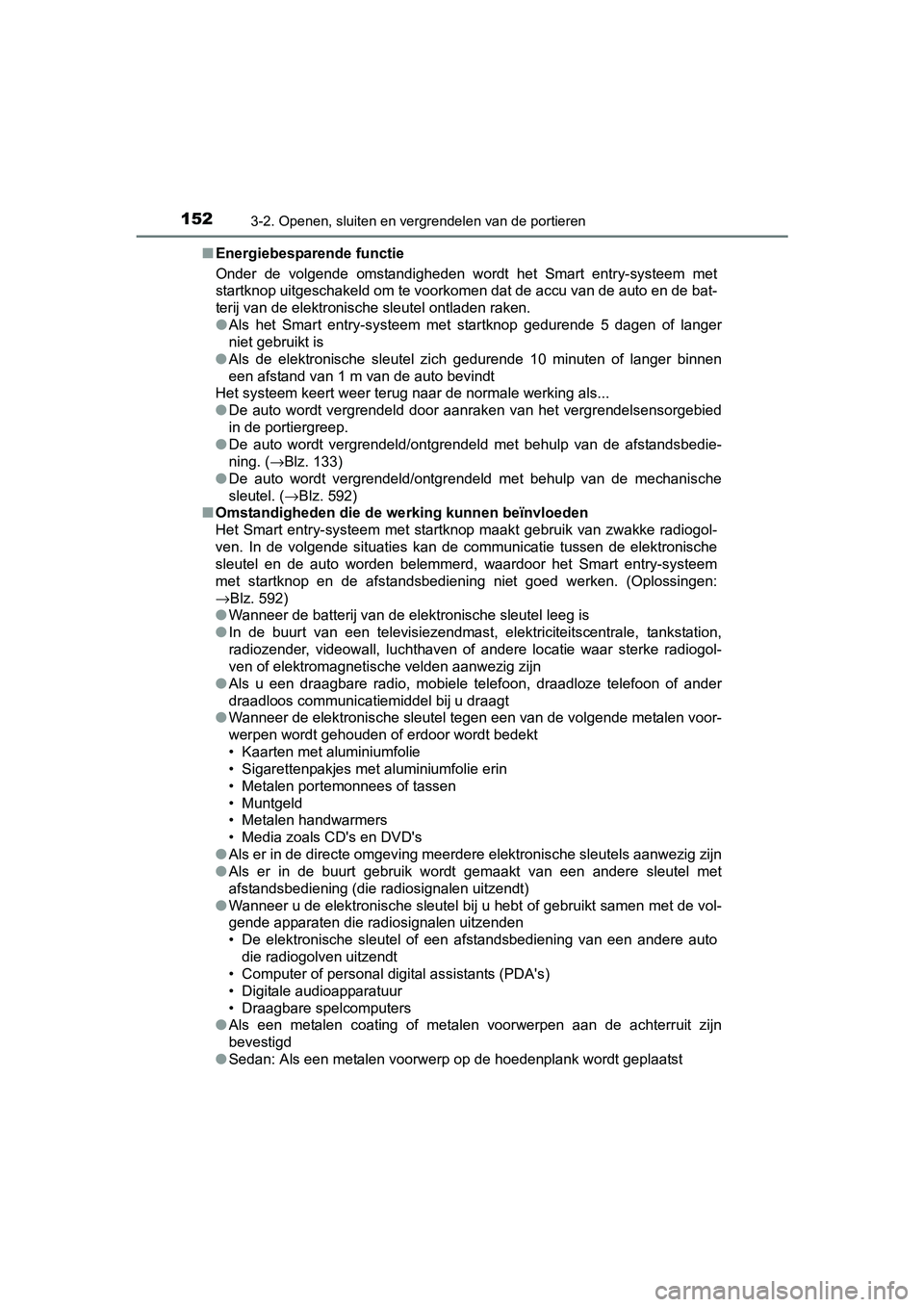 TOYOTA AVENSIS 2018 Instructieboekje (in Dutch) 1523-2. Openen, sluiten en vergrendelen van de portieren
AVENSIS_OM_OM20C79E_(EE)■Energiebesparende functie
Onder de volgende omstandigheden wordt het Smart entry-systeem met
startknop uitges TOYOTA AVENSIS 2018 Instructieboekje (in Dutch) 1523-2. Openen, sluiten en vergrendelen van de portieren
AVENSIS_OM_OM20C79E_(EE)■Energiebesparende functie
Onder de volgende omstandigheden wordt het Smart entry-systeem met
startknop uitges