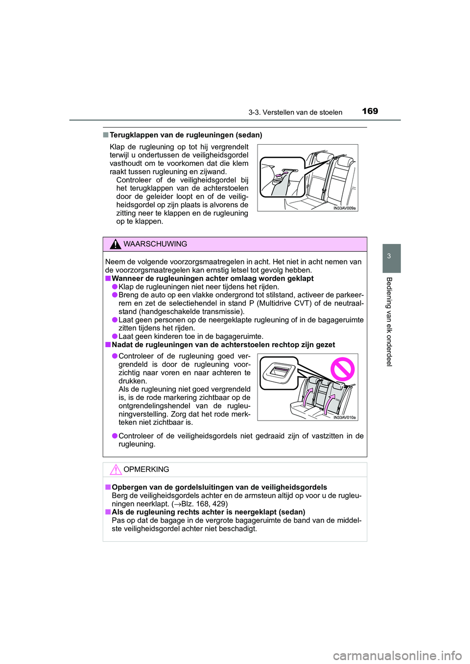 TOYOTA AVENSIS 2018 Instructieboekje (in Dutch) 1693-3. Verstellen van de stoelen
3
Bediening van elk onderdeel
AVENSIS_OM_OM20C79E_(EE)
■Terugklappen van de rugleuningen (sedan)
Klap de rugleuning op tot hij vergrendelt
terwijl u ondertu TOYOTA AVENSIS 2018 Instructieboekje (in Dutch) 1693-3. Verstellen van de stoelen
3
Bediening van elk onderdeel
AVENSIS_OM_OM20C79E_(EE)
■Terugklappen van de rugleuningen (sedan)
Klap de rugleuning op tot hij vergrendelt
terwijl u ondertu