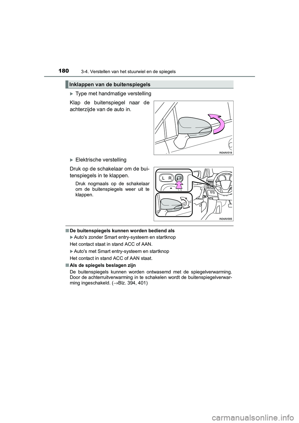 TOYOTA AVENSIS 2018 Instructieboekje (in Dutch) 1803-4. Verstellen van het stuurwiel en de spiegels
AVENSIS_OM_OM20C79E_(EE)
Type met handmatige verstelling
Klap de buitenspiegel naar de
achterzijde van de auto in.
Elektrische verstelling TOYOTA AVENSIS 2018 Instructieboekje (in Dutch) 1803-4. Verstellen van het stuurwiel en de spiegels
AVENSIS_OM_OM20C79E_(EE)
Type met handmatige verstelling
Klap de buitenspiegel naar de
achterzijde van de auto in.
Elektrische verstelling