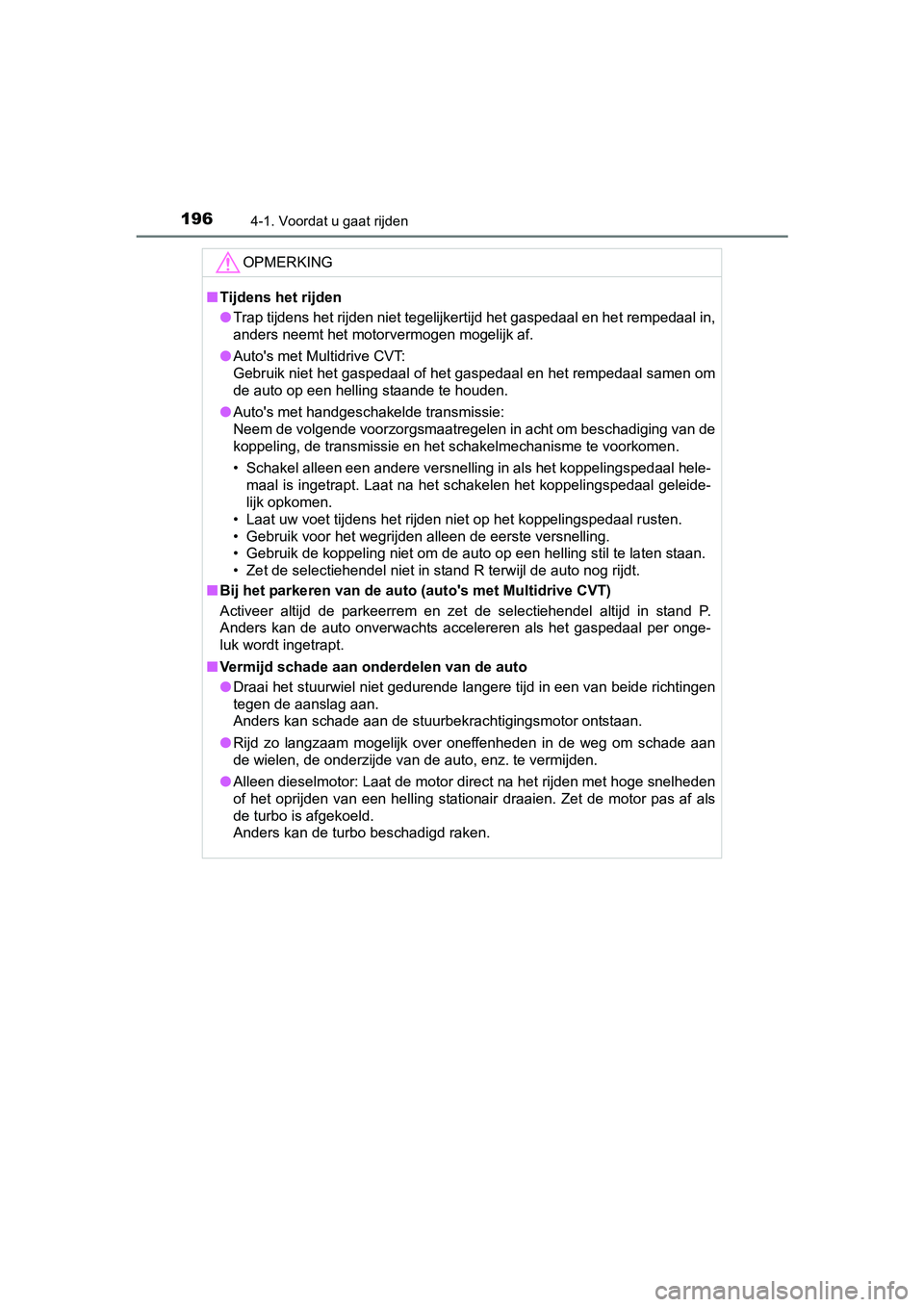 TOYOTA AVENSIS 2018 Instructieboekje (in Dutch) 1964-1. Voordat u gaat rijden
AVENSIS_OM_OM20C79E_(EE)
OPMERKING
■Tijdens het rijden
●Trap tijdens het rijden niet tegelijkertijd het gaspedaal en het rempedaal in,
anders neemt het motorvermogen TOYOTA AVENSIS 2018 Instructieboekje (in Dutch) 1964-1. Voordat u gaat rijden
AVENSIS_OM_OM20C79E_(EE)
OPMERKING
■Tijdens het rijden
●Trap tijdens het rijden niet tegelijkertijd het gaspedaal en het rempedaal in,
anders neemt het motorvermogen