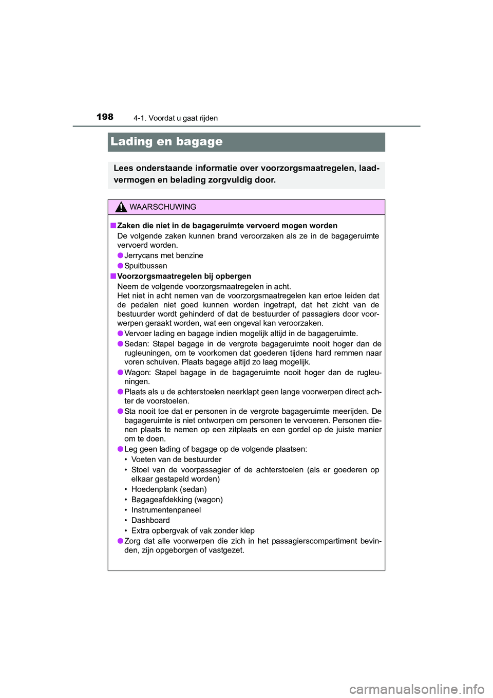 TOYOTA AVENSIS 2018 Instructieboekje (in Dutch) 1984-1. Voordat u gaat rijden
AVENSIS_OM_OM20C79E_(EE)
Lading en bagage
Lees onderstaande informatie over voorzorgsmaatregelen, laad-
vermogen en belading zorgvuldig door.
WAARSCHUWING
■Zaken die ni TOYOTA AVENSIS 2018 Instructieboekje (in Dutch) 1984-1. Voordat u gaat rijden
AVENSIS_OM_OM20C79E_(EE)
Lading en bagage
Lees onderstaande informatie over voorzorgsmaatregelen, laad-
vermogen en belading zorgvuldig door.
WAARSCHUWING
■Zaken die ni