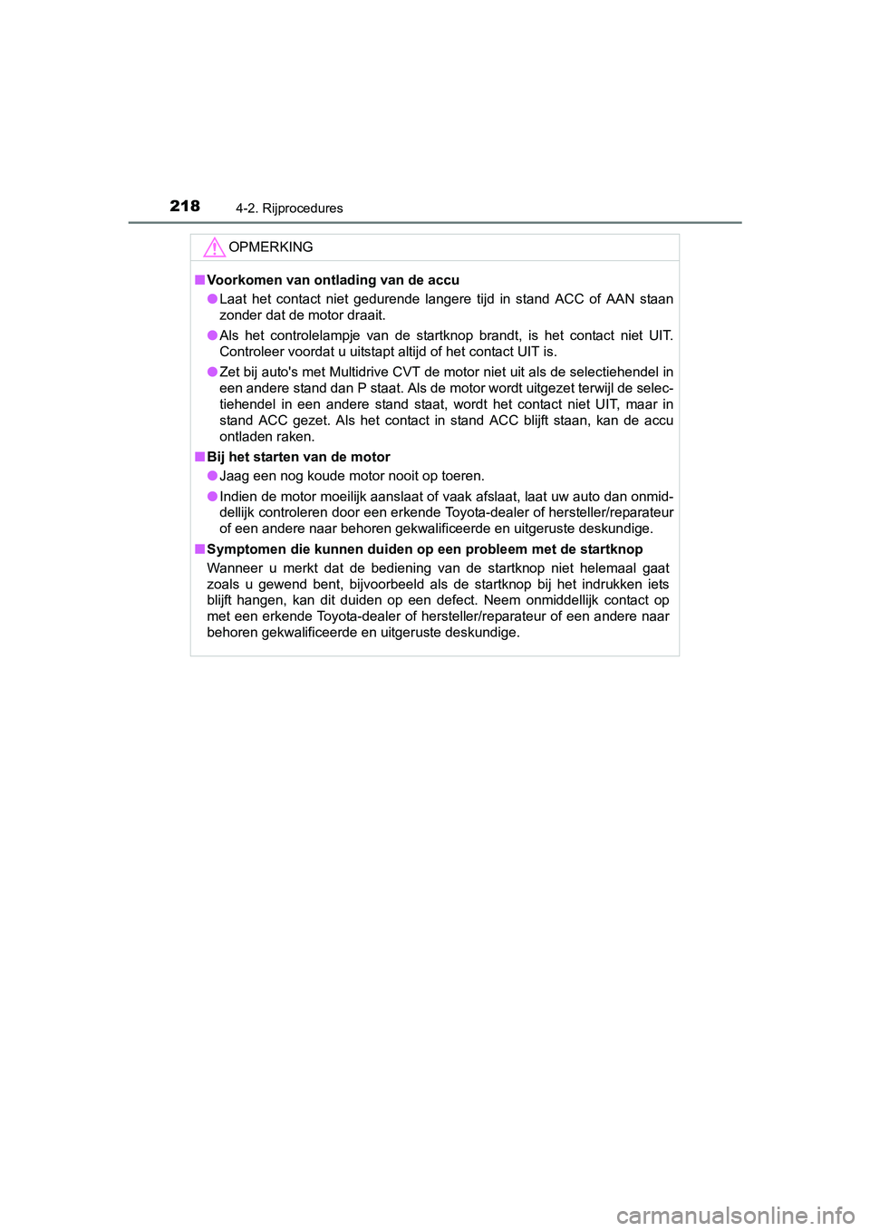 TOYOTA AVENSIS 2018 Instructieboekje (in Dutch) 2184-2. Rijprocedures
AVENSIS_OM_OM20C79E_(EE)
OPMERKING
■Voorkomen van ontlading van de accu
●Laat het contact niet gedurende langere tijd in stand ACC of AAN staan
zonder dat de moto TOYOTA AVENSIS 2018 Instructieboekje (in Dutch) 2184-2. Rijprocedures
AVENSIS_OM_OM20C79E_(EE)
OPMERKING
■Voorkomen van ontlading van de accu
●Laat het contact niet gedurende langere tijd in stand ACC of AAN staan
zonder dat de moto