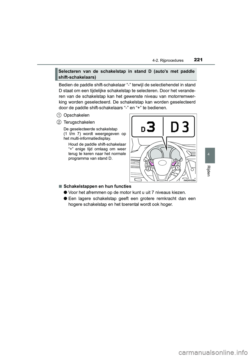 TOYOTA AVENSIS 2018 Instructieboekje (in Dutch) 2214-2. Rijprocedures
4
Rijden
AVENSIS_OM_OM20C79E_(EE)
Bedien de paddle shift-schakelaar “-” terwijl de selectiehendel in stand
D staat om een tijdelijke schakelstap te selecteren. Door het veran TOYOTA AVENSIS 2018 Instructieboekje (in Dutch) 2214-2. Rijprocedures
4
Rijden
AVENSIS_OM_OM20C79E_(EE)
Bedien de paddle shift-schakelaar “-” terwijl de selectiehendel in stand
D staat om een tijdelijke schakelstap te selecteren. Door het veran