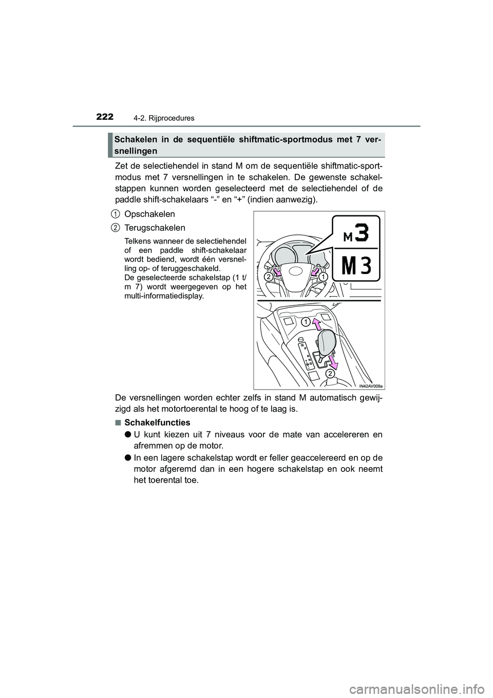 TOYOTA AVENSIS 2018 Instructieboekje (in Dutch) 2224-2. Rijprocedures
AVENSIS_OM_OM20C79E_(EE)
Zet de selectiehendel in stand M om de sequentiële shiftmatic-sport-
modus met 7 versnellingen in te schakelen. De gewenste schakel-
st TOYOTA AVENSIS 2018 Instructieboekje (in Dutch) 2224-2. Rijprocedures
AVENSIS_OM_OM20C79E_(EE)
Zet de selectiehendel in stand M om de sequentiële shiftmatic-sport-
modus met 7 versnellingen in te schakelen. De gewenste schakel-
st
