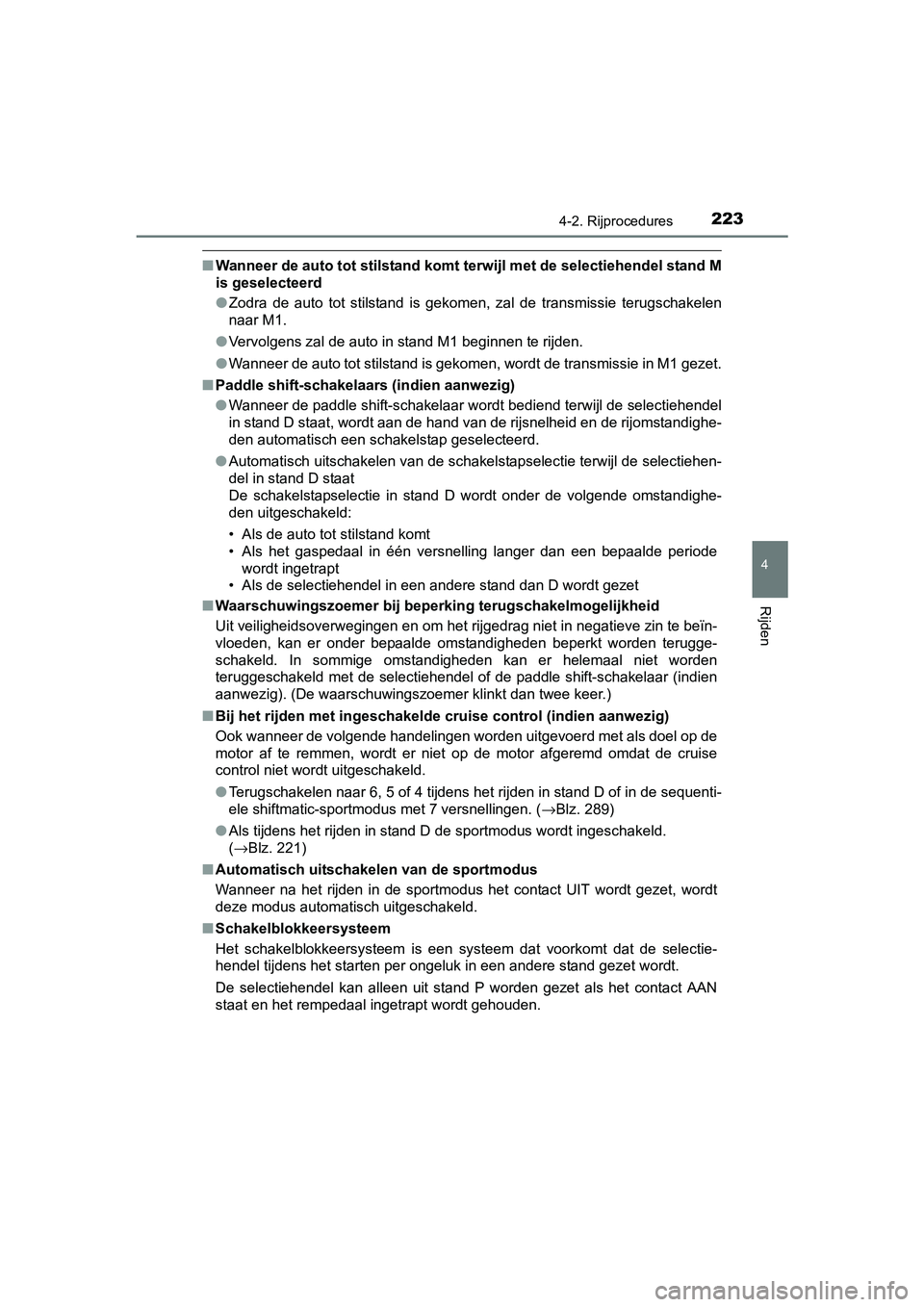 TOYOTA AVENSIS 2018 Instructieboekje (in Dutch) 2234-2. Rijprocedures
4
Rijden
AVENSIS_OM_OM20C79E_(EE)
■Wanneer de auto tot stilstand komt terwijl met de selectiehendel stand M
is geselecteerd
●Zodra de auto tot stilstand is gekomen, za TOYOTA AVENSIS 2018 Instructieboekje (in Dutch) 2234-2. Rijprocedures
4
Rijden
AVENSIS_OM_OM20C79E_(EE)
■Wanneer de auto tot stilstand komt terwijl met de selectiehendel stand M
is geselecteerd
●Zodra de auto tot stilstand is gekomen, za