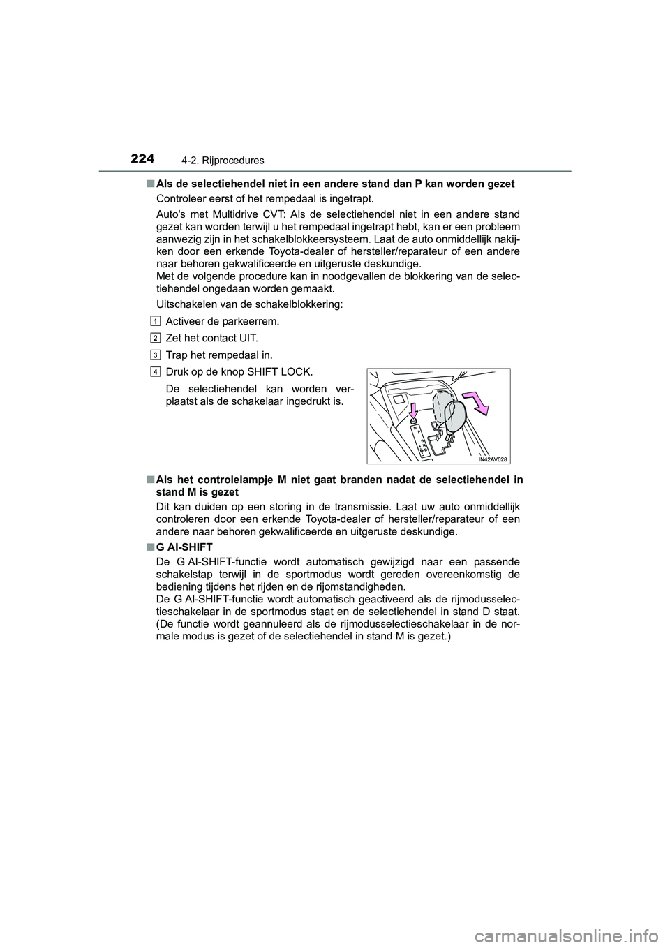 TOYOTA AVENSIS 2018 Instructieboekje (in Dutch) 2244-2. Rijprocedures
AVENSIS_OM_OM20C79E_(EE)■Als de selectiehendel niet in een andere stand dan P kan worden gezet
Controleer eerst of het rempedaal is ingetrapt.
Auto's met Multidrive CVT: TOYOTA AVENSIS 2018 Instructieboekje (in Dutch) 2244-2. Rijprocedures
AVENSIS_OM_OM20C79E_(EE)■Als de selectiehendel niet in een andere stand dan P kan worden gezet
Controleer eerst of het rempedaal is ingetrapt.
Auto's met Multidrive CVT: