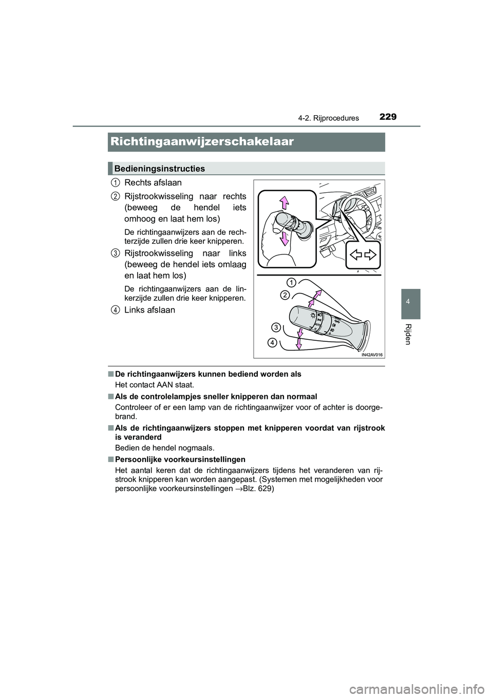 TOYOTA AVENSIS 2018 Instructieboekje (in Dutch) 229
4
4-2. Rijprocedures
Rijden
AVENSIS_OM_OM20C79E_(EE)
Richtingaanwijzerschakelaar
Rechts afslaan
Rijstrookwisseling naar rechts
(beweeg de hendel iets
omhoog en laat hem los)
De richtingaanwij TOYOTA AVENSIS 2018 Instructieboekje (in Dutch) 229
4
4-2. Rijprocedures
Rijden
AVENSIS_OM_OM20C79E_(EE)
Richtingaanwijzerschakelaar
Rechts afslaan
Rijstrookwisseling naar rechts
(beweeg de hendel iets
omhoog en laat hem los)
De richtingaanwij