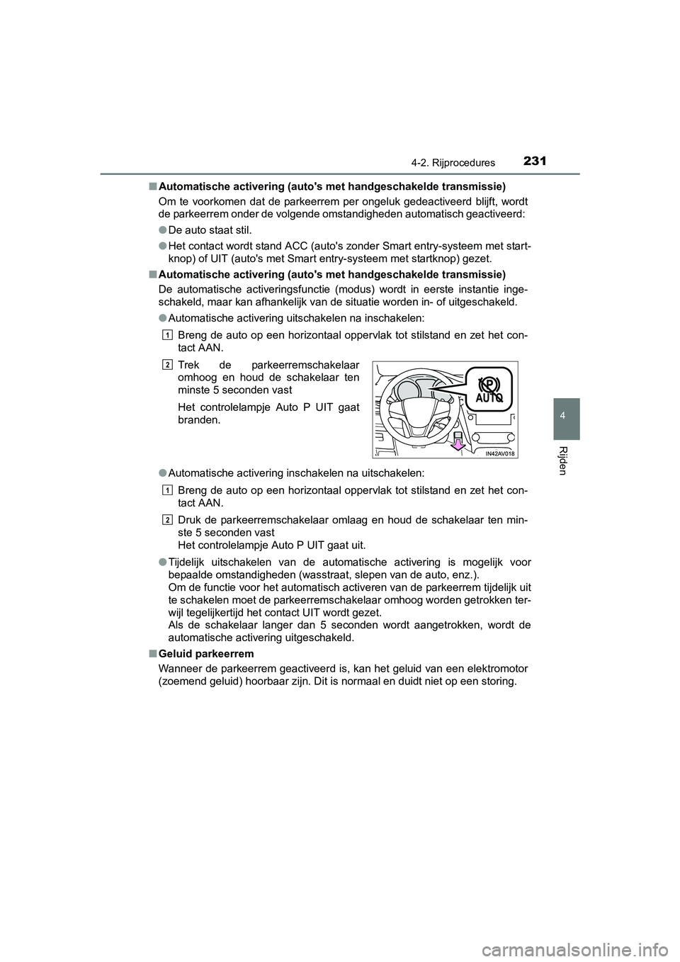 TOYOTA AVENSIS 2018 Instructieboekje (in Dutch) 2314-2. Rijprocedures
4
Rijden
AVENSIS_OM_OM20C79E_(EE)■Automatische activering (auto's met handgeschakelde transmissie)
Om te voorkomen dat de parkeerrem per ongeluk gedeactiveerd blij TOYOTA AVENSIS 2018 Instructieboekje (in Dutch) 2314-2. Rijprocedures
4
Rijden
AVENSIS_OM_OM20C79E_(EE)■Automatische activering (auto's met handgeschakelde transmissie)
Om te voorkomen dat de parkeerrem per ongeluk gedeactiveerd blij