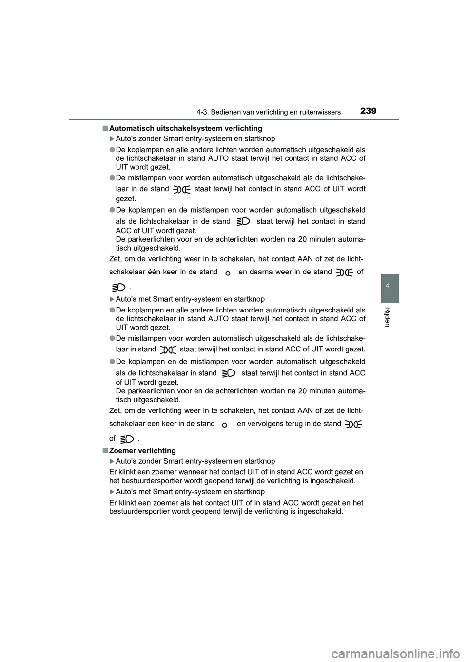 TOYOTA AVENSIS 2018 Instructieboekje (in Dutch) 2394-3. Bedienen van verlichting en ruitenwissers
4
Rijden
AVENSIS_OM_OM20C79E_(EE)■Automatisch uitschakelsysteem verlichting
Auto's zonder Smart entry-systeem en startknop
●De koplampen en TOYOTA AVENSIS 2018 Instructieboekje (in Dutch) 2394-3. Bedienen van verlichting en ruitenwissers
4
Rijden
AVENSIS_OM_OM20C79E_(EE)■Automatisch uitschakelsysteem verlichting
Auto's zonder Smart entry-systeem en startknop
●De koplampen en