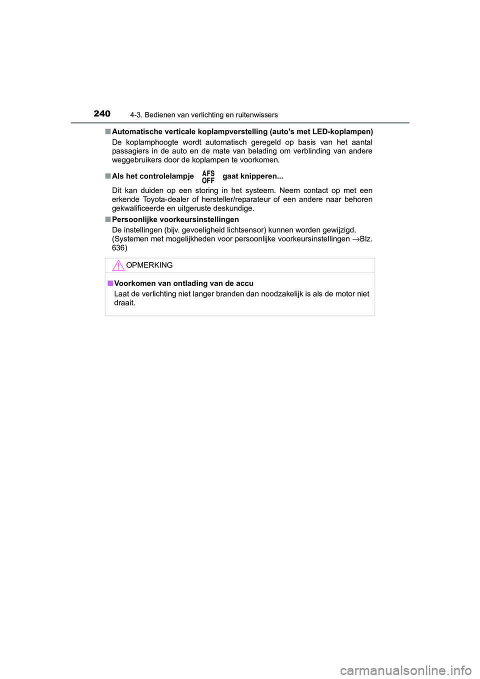 TOYOTA AVENSIS 2018 Instructieboekje (in Dutch) 2404-3. Bedienen van verlichting en ruitenwissers
AVENSIS_OM_OM20C79E_(EE)■Automatische verticale koplampverstelling (auto's met LED-koplampen)
De koplamphoogte wordt automatisch geregeld o TOYOTA AVENSIS 2018 Instructieboekje (in Dutch) 2404-3. Bedienen van verlichting en ruitenwissers
AVENSIS_OM_OM20C79E_(EE)■Automatische verticale koplampverstelling (auto's met LED-koplampen)
De koplamphoogte wordt automatisch geregeld o