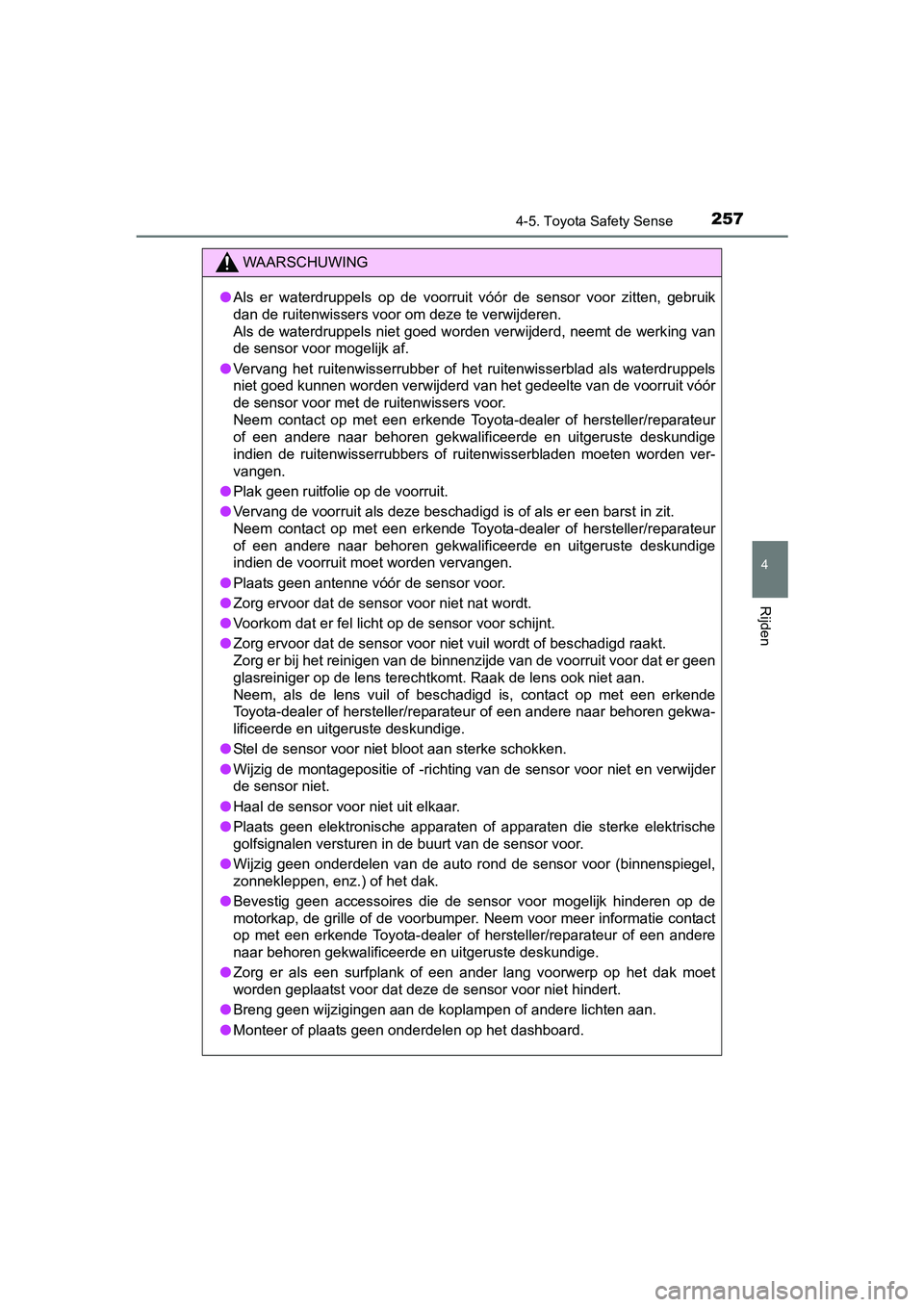 TOYOTA AVENSIS 2018 Instructieboekje (in Dutch) 2574-5. Toyota Safety Sense
4
Rijden
AVENSIS_OM_OM20C79E_(EE)
WAARSCHUWING
●Als er waterdruppels op de voorruit vóór de sensor voor zitten, gebruik
dan de ruitenwissers voor om deze te TOYOTA AVENSIS 2018 Instructieboekje (in Dutch) 2574-5. Toyota Safety Sense
4
Rijden
AVENSIS_OM_OM20C79E_(EE)
WAARSCHUWING
●Als er waterdruppels op de voorruit vóór de sensor voor zitten, gebruik
dan de ruitenwissers voor om deze te