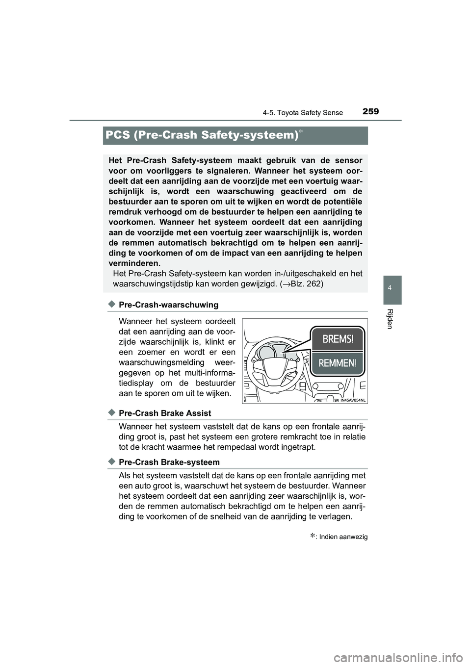 TOYOTA AVENSIS 2018 Instructieboekje (in Dutch) 259
4
4-5. Toyota Safety Sense
Rijden
AVENSIS_OM_OM20C79E_(EE)
PCS (Pre-Crash Safety-systeem)∗
◆Pre-Crash-waarschuwing
Wanneer het systeem oordeelt
dat een aanrijding aan de voor-
zijde waarsc TOYOTA AVENSIS 2018 Instructieboekje (in Dutch) 259
4
4-5. Toyota Safety Sense
Rijden
AVENSIS_OM_OM20C79E_(EE)
PCS (Pre-Crash Safety-systeem)∗
◆Pre-Crash-waarschuwing
Wanneer het systeem oordeelt
dat een aanrijding aan de voor-
zijde waarsc
