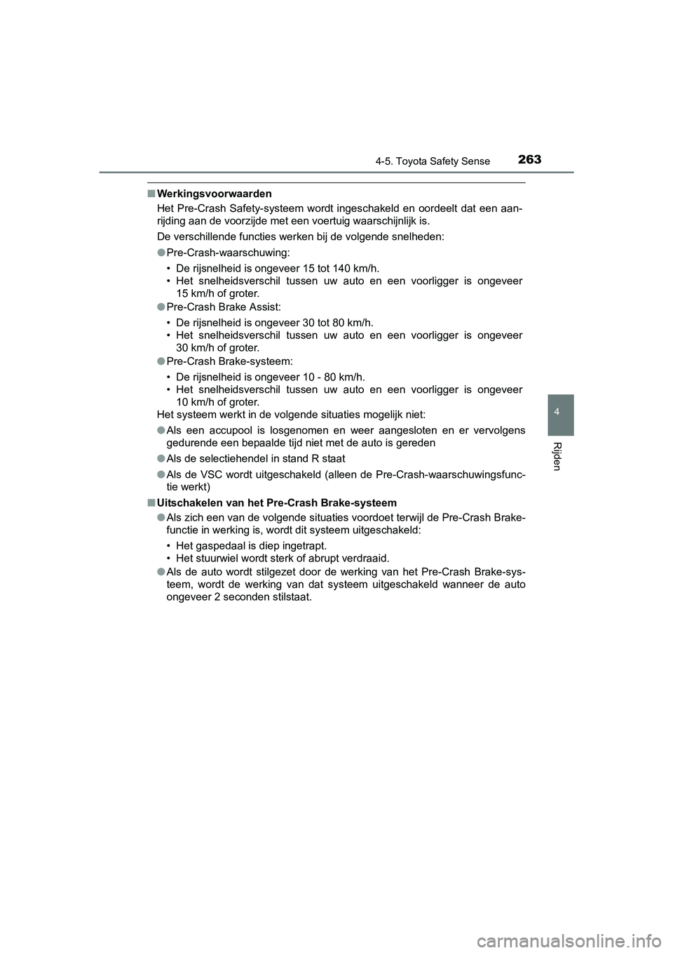 TOYOTA AVENSIS 2018 Instructieboekje (in Dutch) 2634-5. Toyota Safety Sense
4
Rijden
AVENSIS_OM_OM20C79E_(EE)
■Werkingsvoorwaarden
Het Pre-Crash Safety-systeem wordt ingeschakeld en oordeelt dat een aan-
rijding aan de voorzijde met een TOYOTA AVENSIS 2018 Instructieboekje (in Dutch) 2634-5. Toyota Safety Sense
4
Rijden
AVENSIS_OM_OM20C79E_(EE)
■Werkingsvoorwaarden
Het Pre-Crash Safety-systeem wordt ingeschakeld en oordeelt dat een aan-
rijding aan de voorzijde met een
