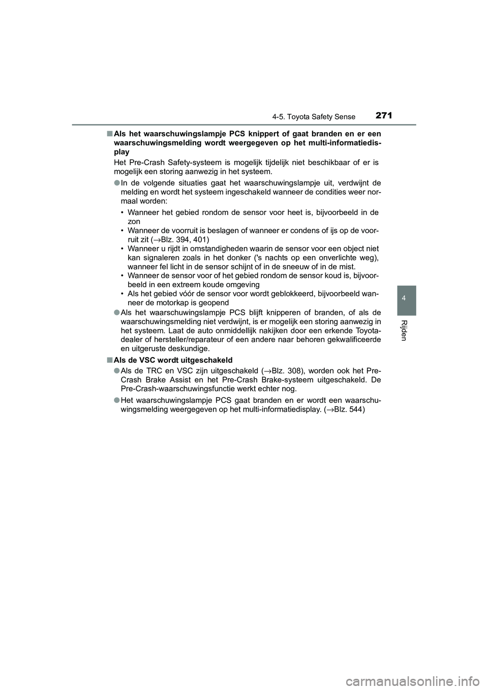 TOYOTA AVENSIS 2018  Instructieboekje (in Dutch) 2714-5. Toyota Safety Sense
4
Rijden
AVENSIS_OM_OM20C79E_(EE)■Als  het  waarschuwingslampje  PCS  knippert  of  gaat  branden  en  er een
waarschuwingsmelding  wordt  weergegeven  op  het  multi-inf