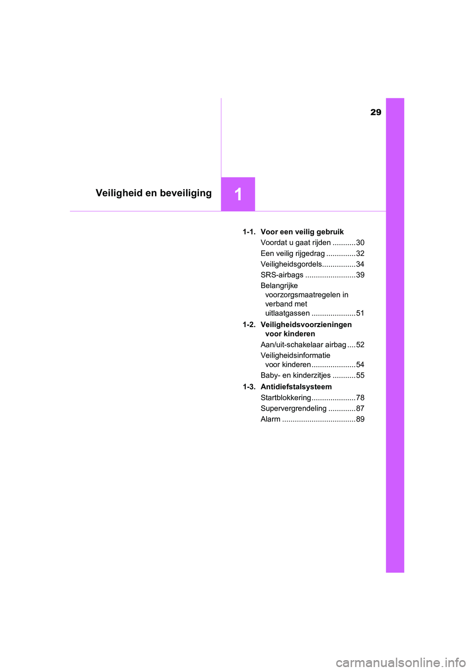 TOYOTA AVENSIS 2018 Instructieboekje (in Dutch) 29
1Veiligheid en beveiliging
AVENSIS_OM_OM20C79E_(EE)1-1. Voor een veilig gebruik
Voordat u gaat rijden ........... 30
Een veilig rijgedrag .............. 32
Veiligheidsgordels................ 34
SRS TOYOTA AVENSIS 2018 Instructieboekje (in Dutch) 29
1Veiligheid en beveiliging
AVENSIS_OM_OM20C79E_(EE)1-1. Voor een veilig gebruik
Voordat u gaat rijden ........... 30
Een veilig rijgedrag .............. 32
Veiligheidsgordels................ 34
SRS
