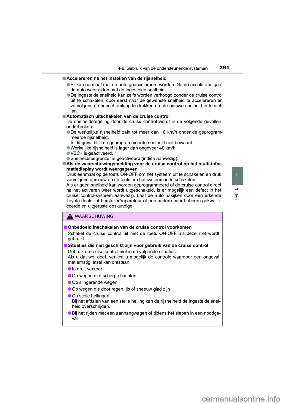 TOYOTA AVENSIS 2018  Instructieboekje (in Dutch) 2914-6. Gebruik van de ondersteunende systemen
4
Rijden
AVENSIS_OM_OM20C79E_(EE)■Accelereren na het instellen van de rijsnelheid
●Er kan normaal met de auto geaccelereerd worden. Na de acceleratie