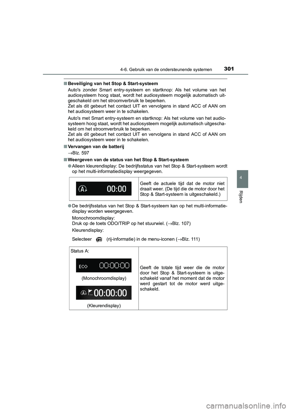 TOYOTA AVENSIS 2018  Instructieboekje (in Dutch) 3014-6. Gebruik van de ondersteunende systemen
4
Rijden
AVENSIS_OM_OM20C79E_(EE)
■Beveiliging van het Stop & Start-systeem
Auto's  zonder  Smart  entry-systeem  en  startknop:  Als  het  volume 