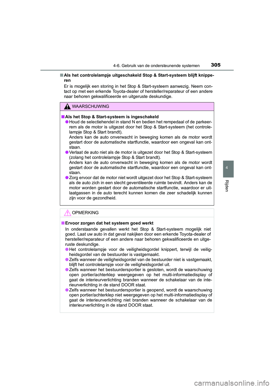 TOYOTA AVENSIS 2018  Instructieboekje (in Dutch) 3054-6. Gebruik van de ondersteunende systemen
4
Rijden
AVENSIS_OM_OM20C79E_(EE)■Als het controlelampje uitgeschakeld Stop & Start-systeem blijft knippe-
ren
Er  is  mogelijk  een  storing  in  het 