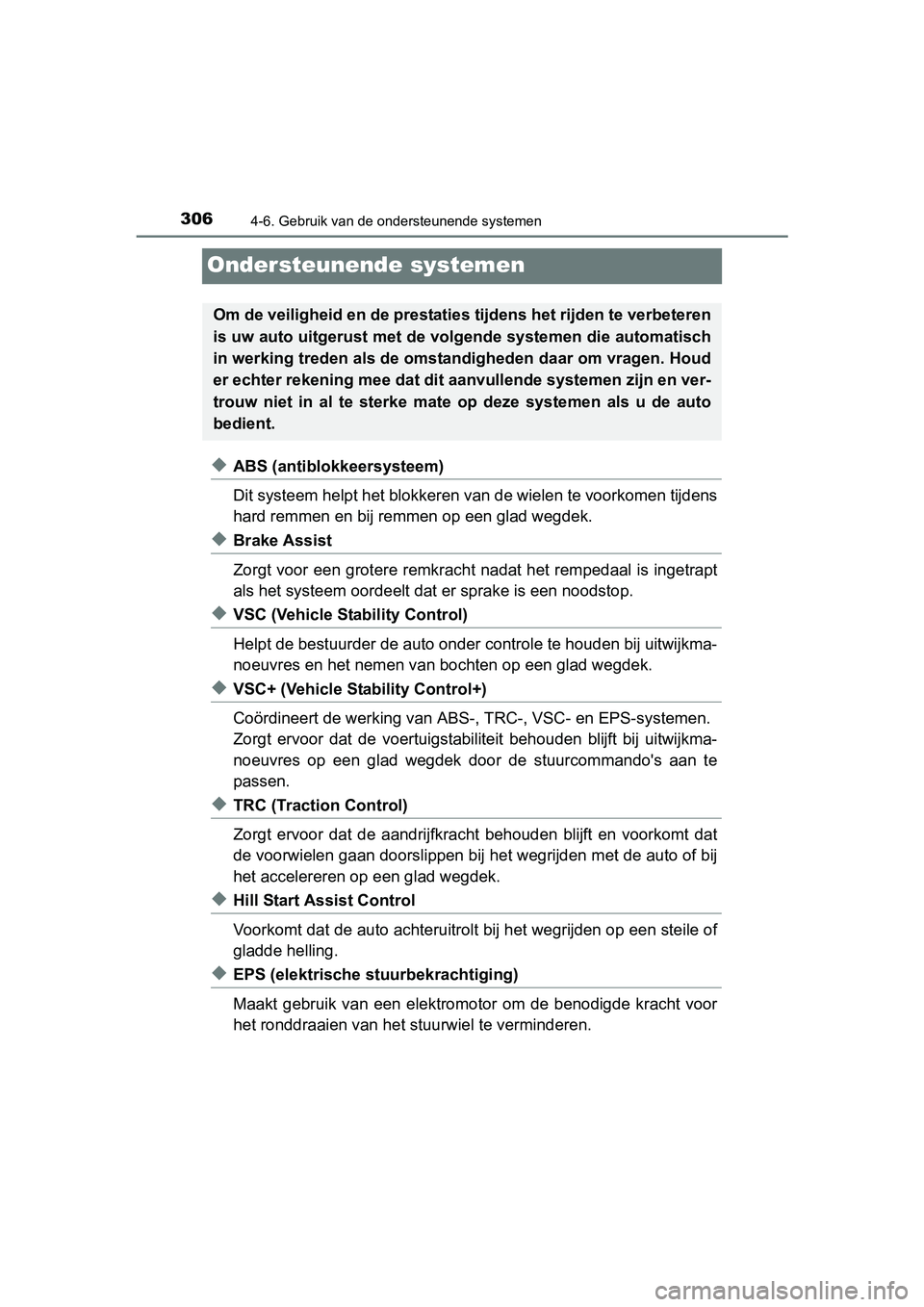 TOYOTA AVENSIS 2018  Instructieboekje (in Dutch) 3064-6. Gebruik van de ondersteunende systemen
AVENSIS_OM_OM20C79E_(EE)
Ondersteunende systemen
◆ABS (antiblokkeersysteem)
Dit systeem helpt het blokkeren van de wielen te voorkomen tijdens
hard rem