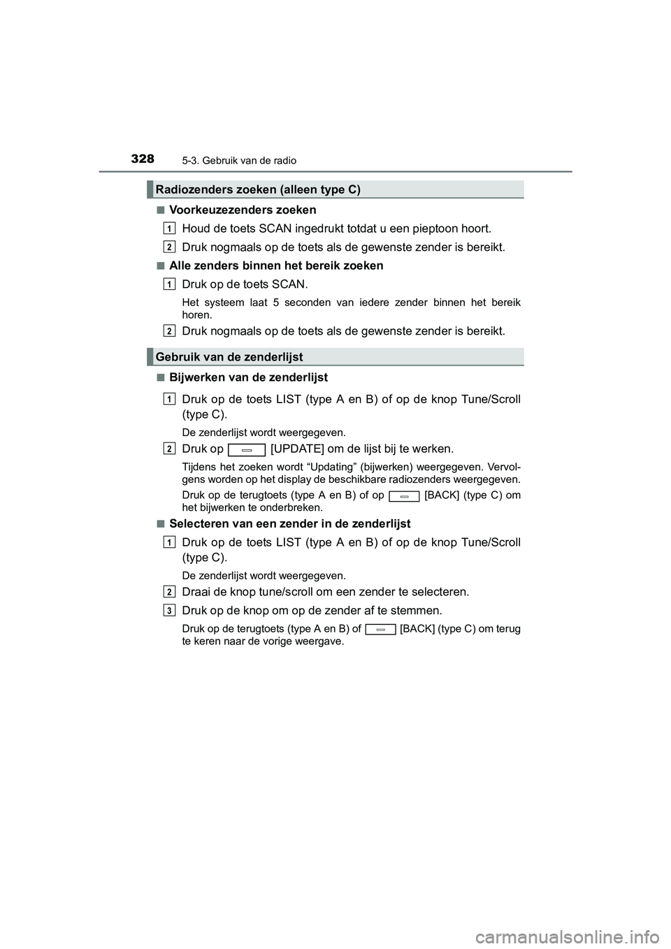 TOYOTA AVENSIS 2018  Instructieboekje (in Dutch) 3285-3. Gebruik van de radio
AVENSIS_OM_OM20C79E_(EE)■
Voorkeuzezenders zoeken
Houd de toets SCAN ingedrukt totdat u een pieptoon hoort.
Druk nogmaals op de toets als de gewenste zender is bereikt.
