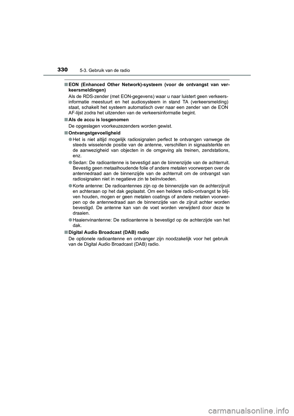 TOYOTA AVENSIS 2018  Instructieboekje (in Dutch) 3305-3. Gebruik van de radio
AVENSIS_OM_OM20C79E_(EE)
■EON  (Enhanced  Other  Network)-systeem  (voor  de  ontvangst  van  ver-
keersmeldingen)
Als de RDS-zender (met EON-gegevens) waar u naar luist