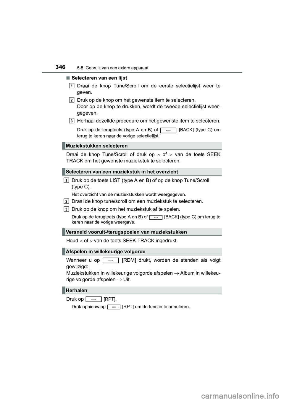 TOYOTA AVENSIS 2018  Instructieboekje (in Dutch) 3465-5. Gebruik van een extern apparaat
AVENSIS_OM_OM20C79E_(EE)■
Selecteren van een lijst
Draai  de  knop  Tune/Scroll  om  de eerste  selectielijst  weer  te
geven.
Druk op de knop om het gewenste