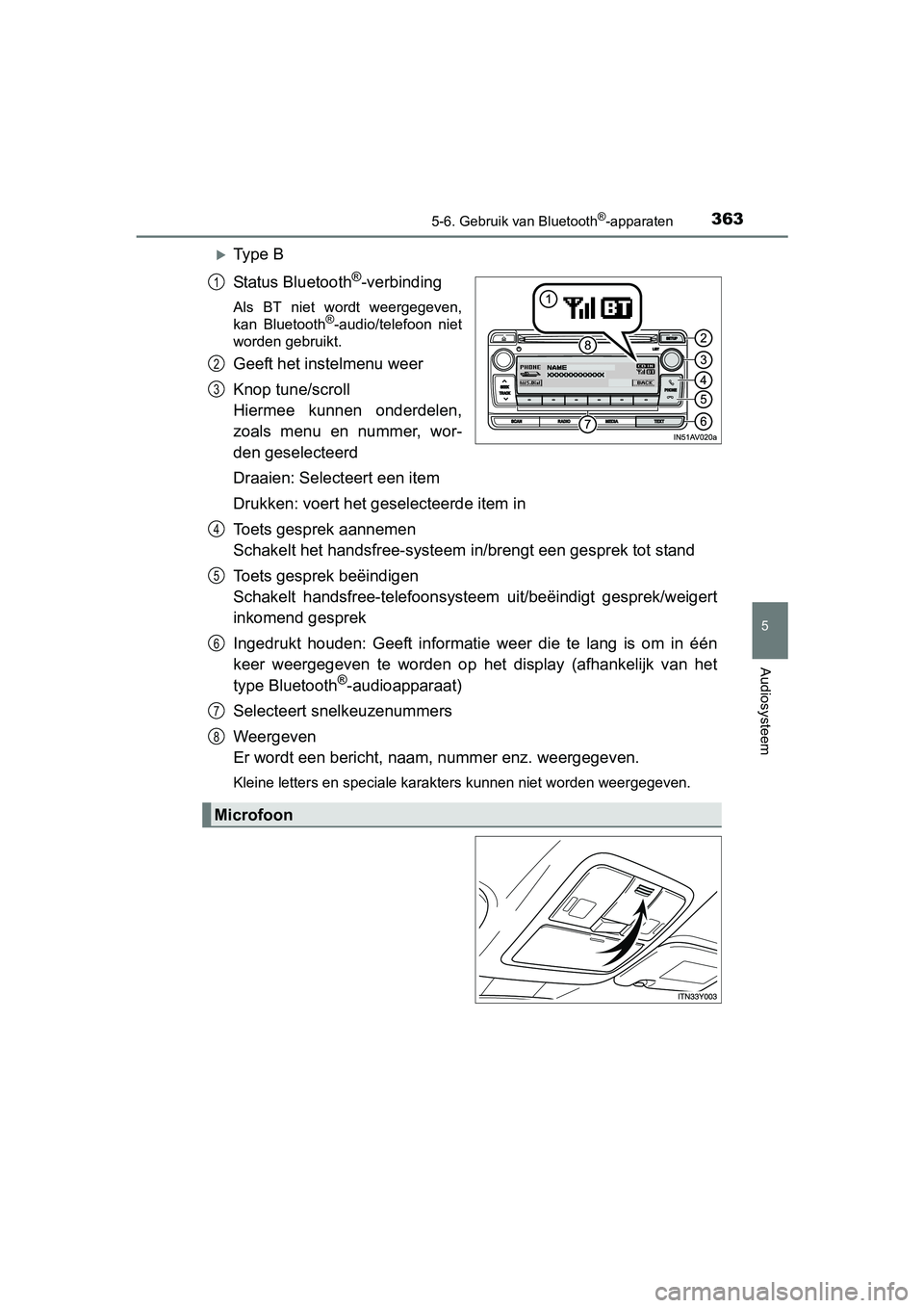 TOYOTA AVENSIS 2018  Instructieboekje (in Dutch) 3635-6. Gebruik van Bluetooth®-apparaten
5
Audiosysteem
AVENSIS_OM_OM20C79E_(EE)
Ty p e   B
Status Bluetooth
®-verbinding
Als  BT  niet  wordt  weergegeven,
kan  Bluetooth®-audio/telefoon  niet
