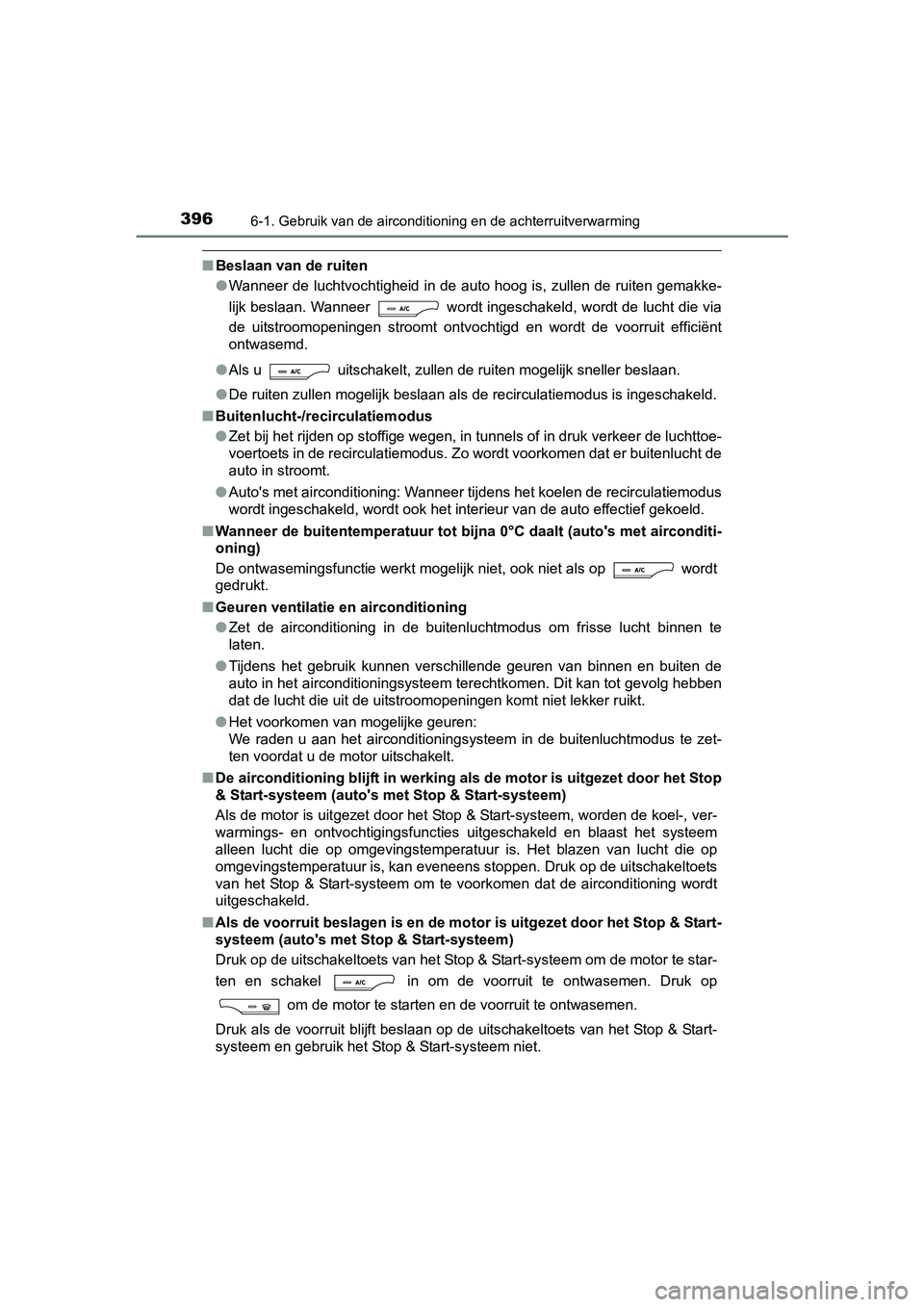 TOYOTA AVENSIS 2018  Instructieboekje (in Dutch) 3966-1. Gebruik van de airconditioning en de achterruitverwarming
AVENSIS_OM_OM20C79E_(EE)
■Beslaan van de ruiten
●Wanneer de luchtvochtigheid in de auto hoog is, zullen de ruiten gemakke-
lijk be