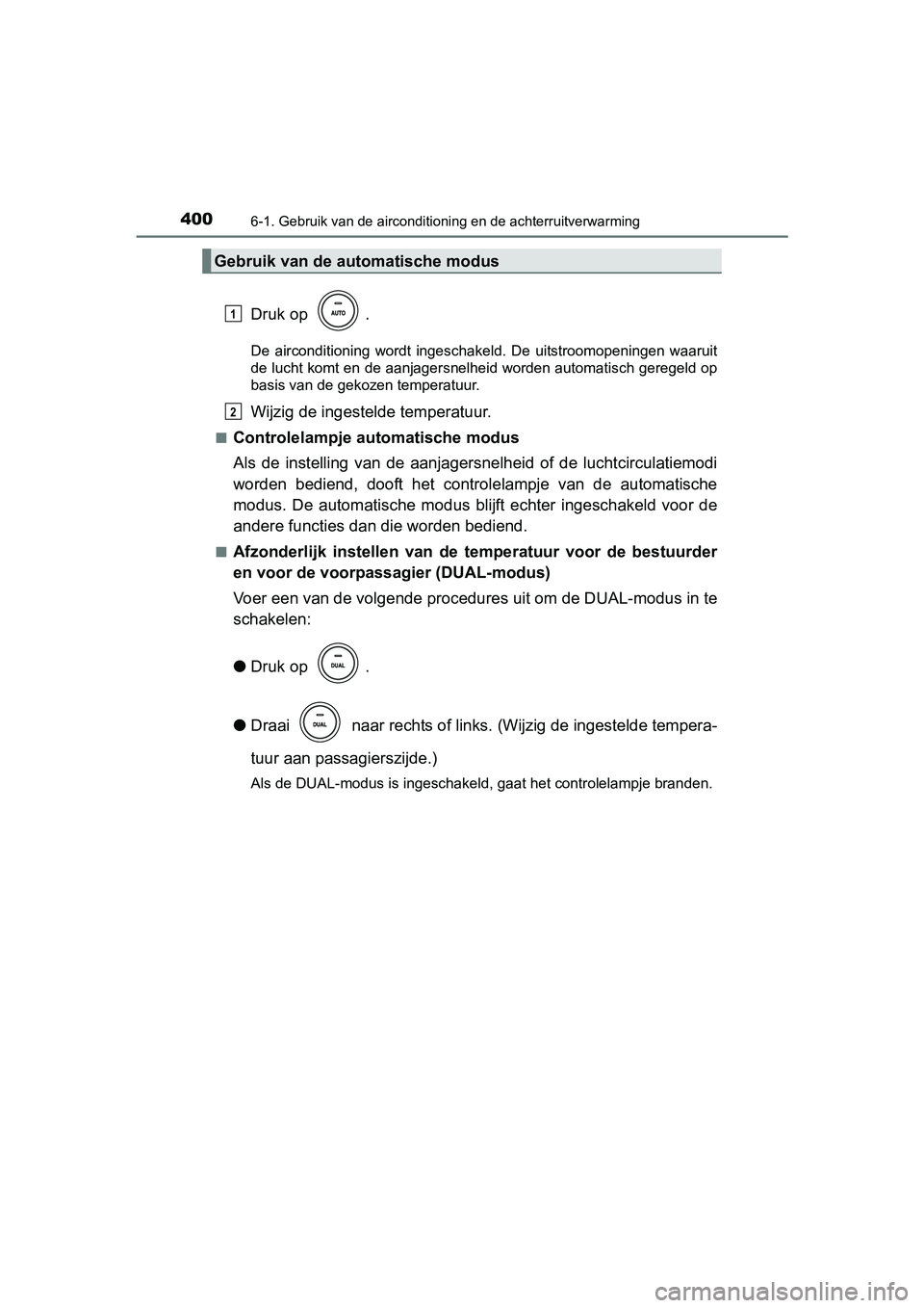 TOYOTA AVENSIS 2018  Instructieboekje (in Dutch) 4006-1. Gebruik van de airconditioning en de achterruitverwarming
AVENSIS_OM_OM20C79E_(EE)
Druk op  .
De  airconditioning  wordt  ingeschakeld.  De  uitstroomopeningen  waaruit
de lucht komt en de aan