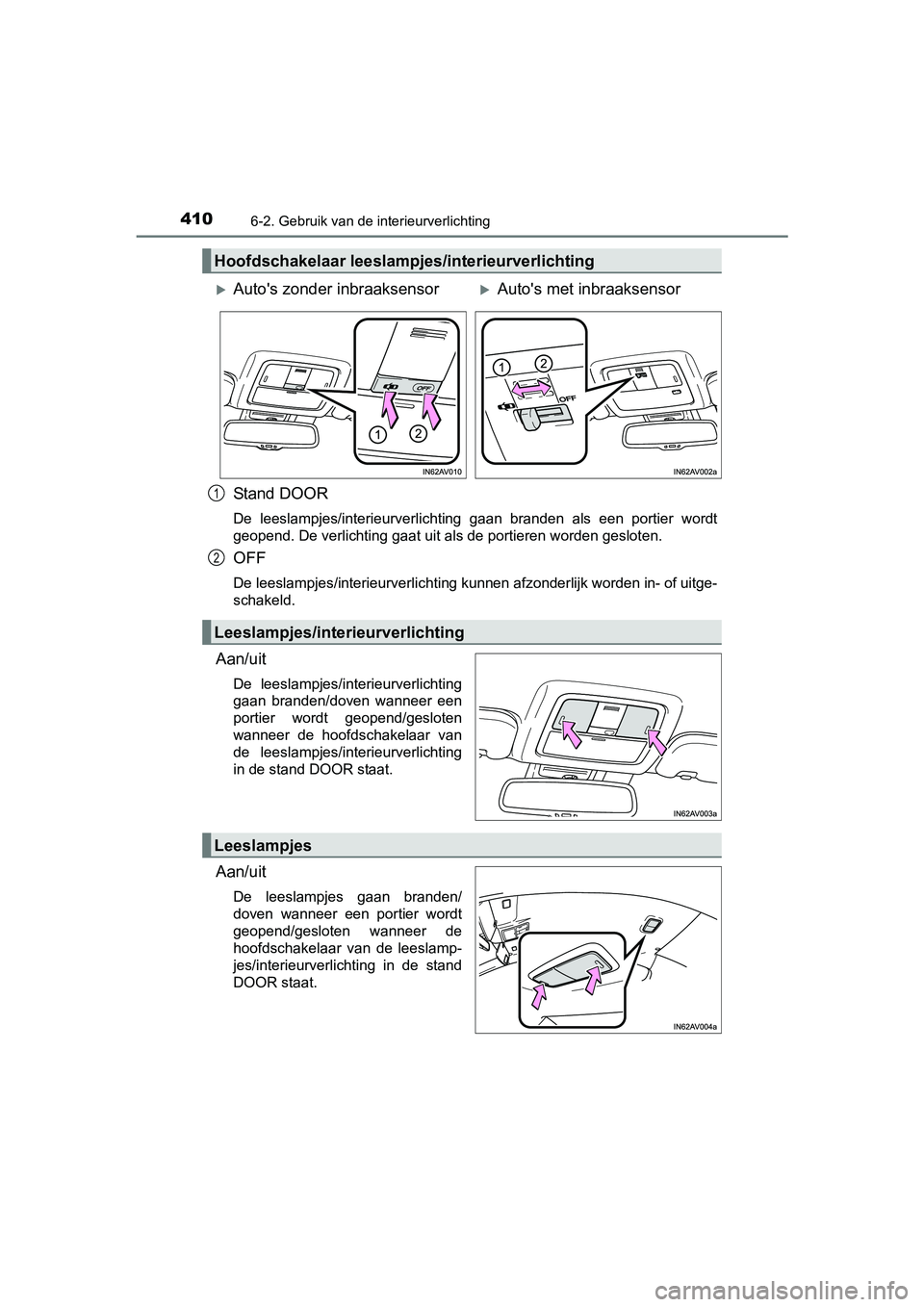 TOYOTA AVENSIS 2018  Instructieboekje (in Dutch) 4106-2. Gebruik van de interieurverlichting
AVENSIS_OM_OM20C79E_(EE)
Stand DOOR
De  leeslampjes/interieurverlichting  gaan  branden  als  een  portier  wordt
<004a0048005200530048005100470011000300270