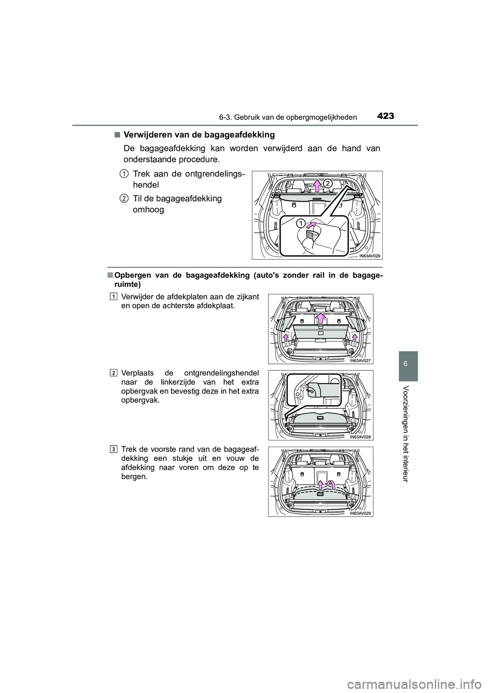 TOYOTA AVENSIS 2018  Instructieboekje (in Dutch) 4236-3. Gebruik van de opbergmogelijkheden
AVENSIS_OM_OM20C79E_(EE)
6
Voorzieningen in het interieur
■Verwijderen van de bagageafdekking
De  bagageafdekking  kan  worden  verwijderd  aan  de  hand  