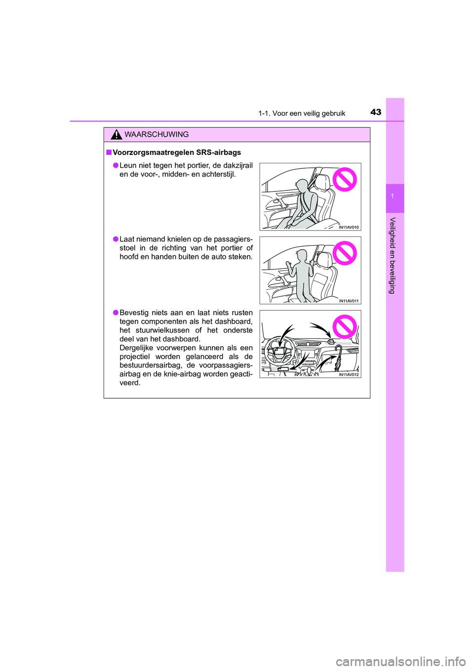 TOYOTA AVENSIS 2018 Instructieboekje (in Dutch) 431-1. Voor een veilig gebruik
1
AVENSIS_OM_OM20C79E_(EE)
Veiligheid en beveiliging
WAARSCHUWING
■Voorzorgsmaatregelen SRS-airbags
●Leun niet tegen het portier, de dakzijrail
en de voor-, midden- TOYOTA AVENSIS 2018 Instructieboekje (in Dutch) 431-1. Voor een veilig gebruik
1
AVENSIS_OM_OM20C79E_(EE)
Veiligheid en beveiliging
WAARSCHUWING
■Voorzorgsmaatregelen SRS-airbags
●Leun niet tegen het portier, de dakzijrail
en de voor-, midden-