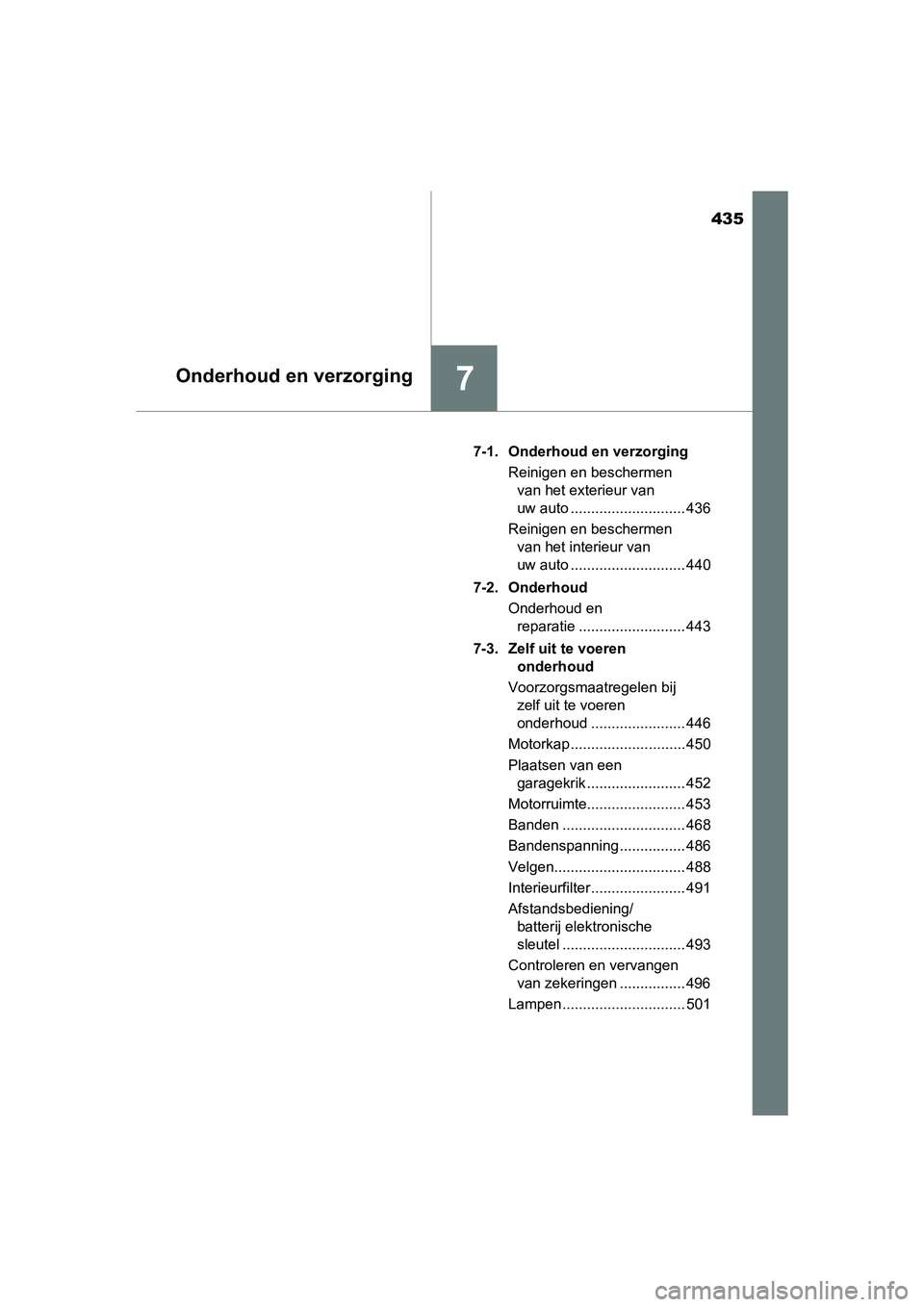 TOYOTA AVENSIS 2018 Instructieboekje (in Dutch) 435
7Onderhoud en verzorging
AVENSIS_OM_OM20C79E_(EE)7-1. Onderhoud en verzorging
Reinigen en beschermen
van het exterieur van
uw auto ............................ 436
Reinigen en beschermen
van he TOYOTA AVENSIS 2018 Instructieboekje (in Dutch) 435
7Onderhoud en verzorging
AVENSIS_OM_OM20C79E_(EE)7-1. Onderhoud en verzorging
Reinigen en beschermen
van het exterieur van
uw auto ............................ 436
Reinigen en beschermen
van he