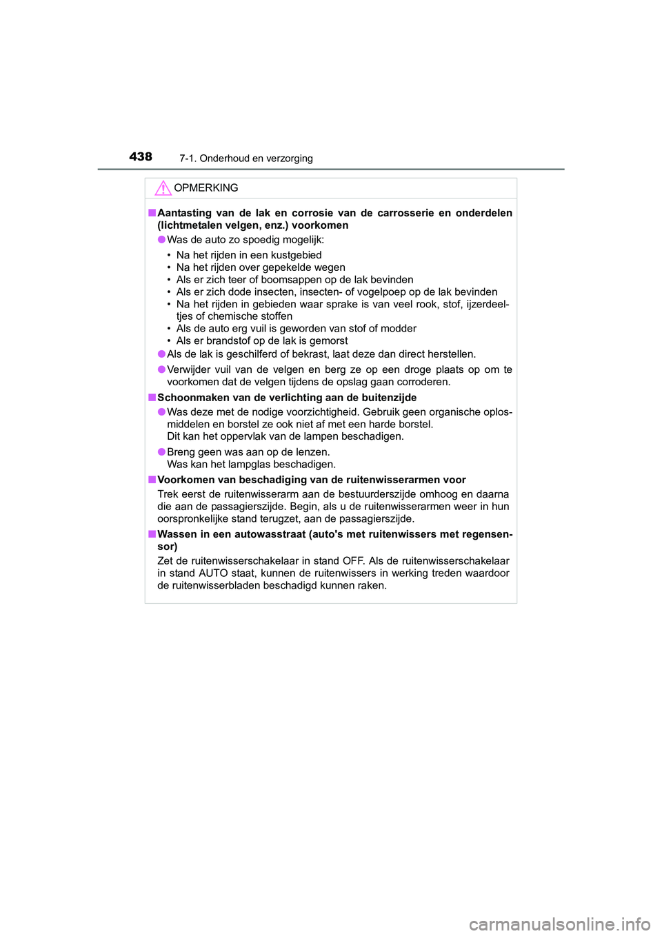 TOYOTA AVENSIS 2018 Instructieboekje (in Dutch) 4387-1. Onderhoud en verzorging
AVENSIS_OM_OM20C79E_(EE)
OPMERKING
■Aantasting van de lak en corrosie van de carrosserie en onderdelen
(lichtmetalen velgen, enz.) voorkomen
●Was de auto TOYOTA AVENSIS 2018 Instructieboekje (in Dutch) 4387-1. Onderhoud en verzorging
AVENSIS_OM_OM20C79E_(EE)
OPMERKING
■Aantasting van de lak en corrosie van de carrosserie en onderdelen
(lichtmetalen velgen, enz.) voorkomen
●Was de auto