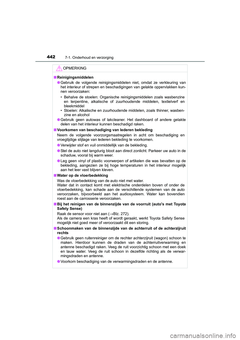 TOYOTA AVENSIS 2018  Instructieboekje (in Dutch) 4427-1. Onderhoud en verzorging
AVENSIS_OM_OM20C79E_(EE)
OPMERKING
■Reinigingsmiddelen
●Gebruik  de  volgende  reinigingsmiddelen  niet,  omdat  ze  verkleuring  van
het interieur of strepen en be